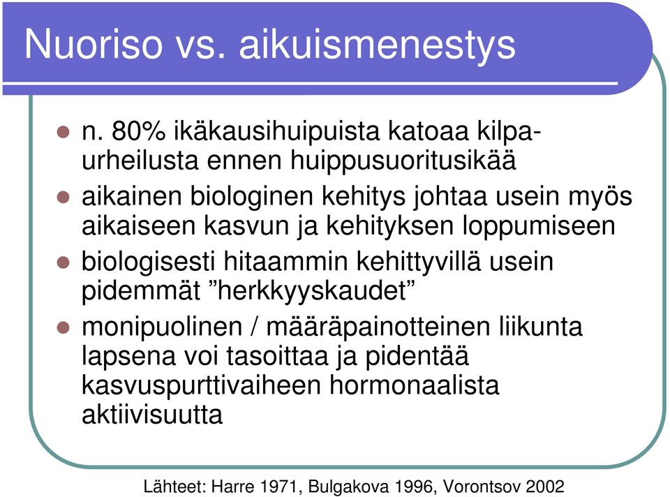 usein myös aikaiseen kasvun ja kehityksen loppumiseen biologisesti hitaammin kehittyvillä usein pidemmät