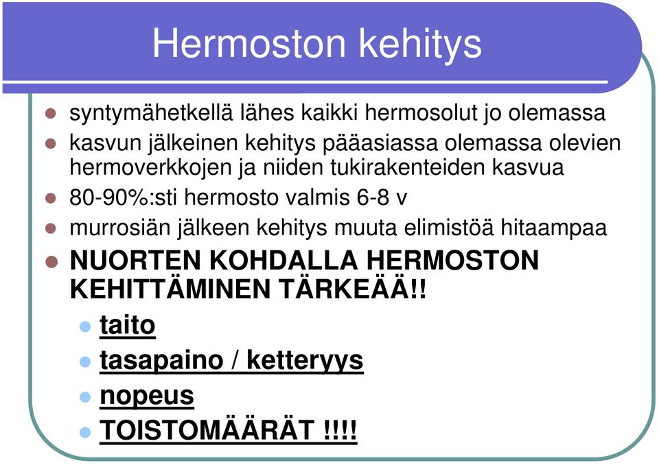 80-90%:sti hermosto valmis 6-8 v murrosiän jälkeen kehitys muuta elimistöä hitaampaa