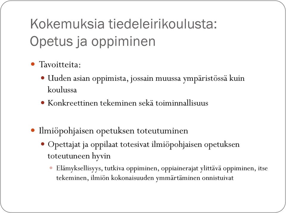 toteutuminen Opettajat ja oppilaat totesivat ilmiöpohjaisen opetuksen toteutuneen hyvin Elämyksellisyys,