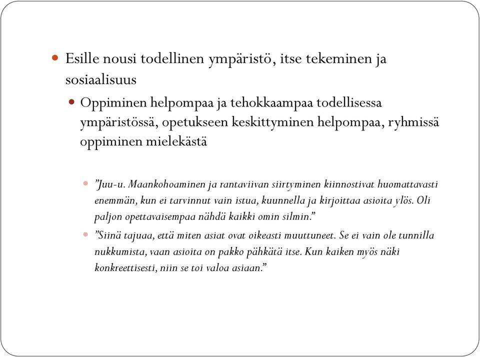 Maankohoaminen ja rantaviivan siirtyminen kiinnostivat huomattavasti enemmän, kun ei tarvinnut vain istua, kuunnella ja kirjoittaa asioita ylös.