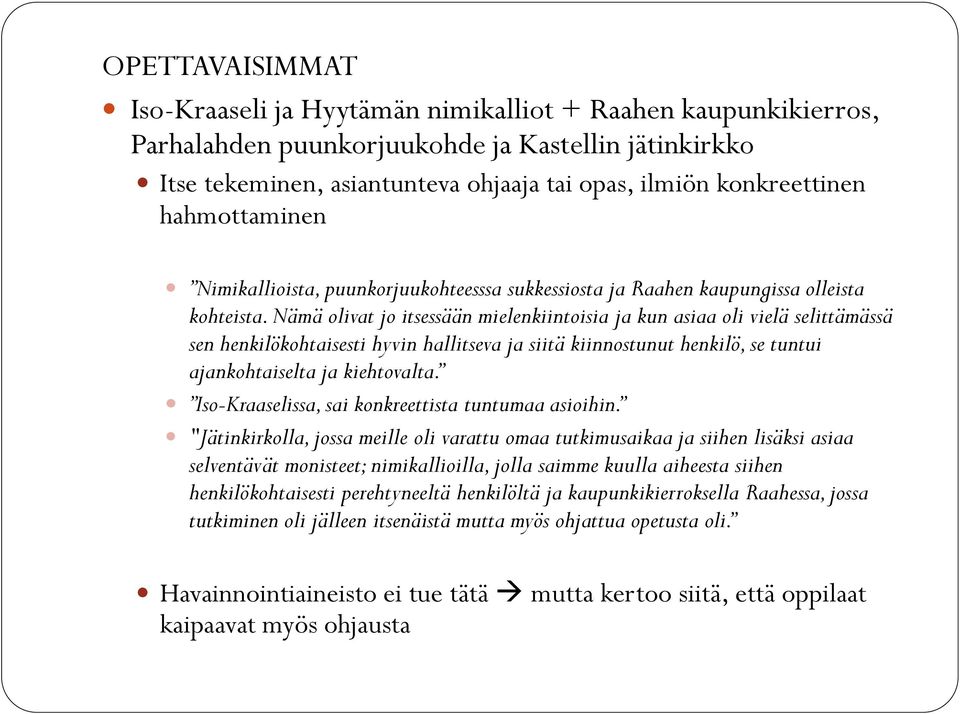 Nämä olivat jo itsessään mielenkiintoisia ja kun asiaa oli vielä selittämässä sen henkilökohtaisesti hyvin hallitseva ja siitä kiinnostunut henkilö, se tuntui ajankohtaiselta ja kiehtovalta.