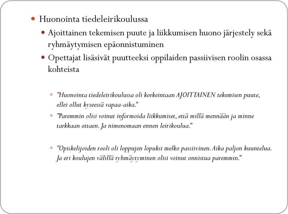 kyseessä vapaa-aika. Paremmin olisi voinut informoida liikkumiset, että millä mennään ja minne tarkkaan ottaen. Ja nimenomaan ennen leirikoulua.