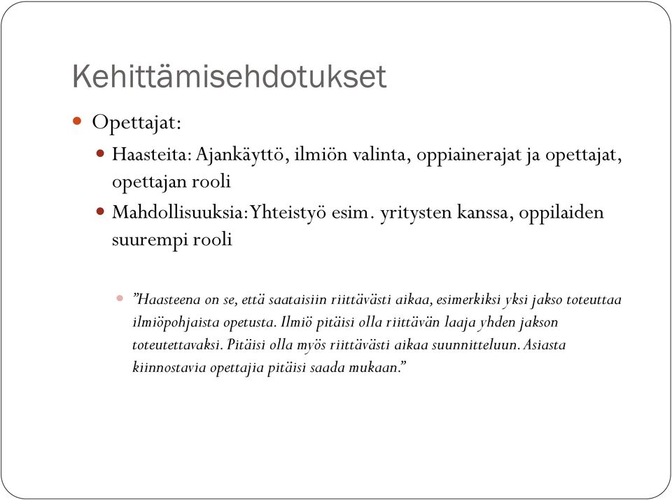 yritysten kanssa, oppilaiden suurempi rooli Haasteena on se, että saataisiin riittävästi aikaa, esimerkiksi yksi