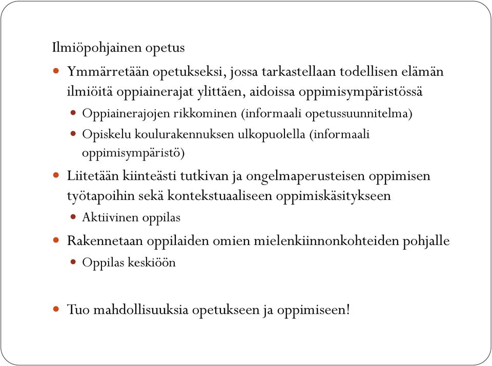 oppimisympäristö) Liitetään kiinteästi tutkivan ja ongelmaperusteisen oppimisen työtapoihin sekä kontekstuaaliseen