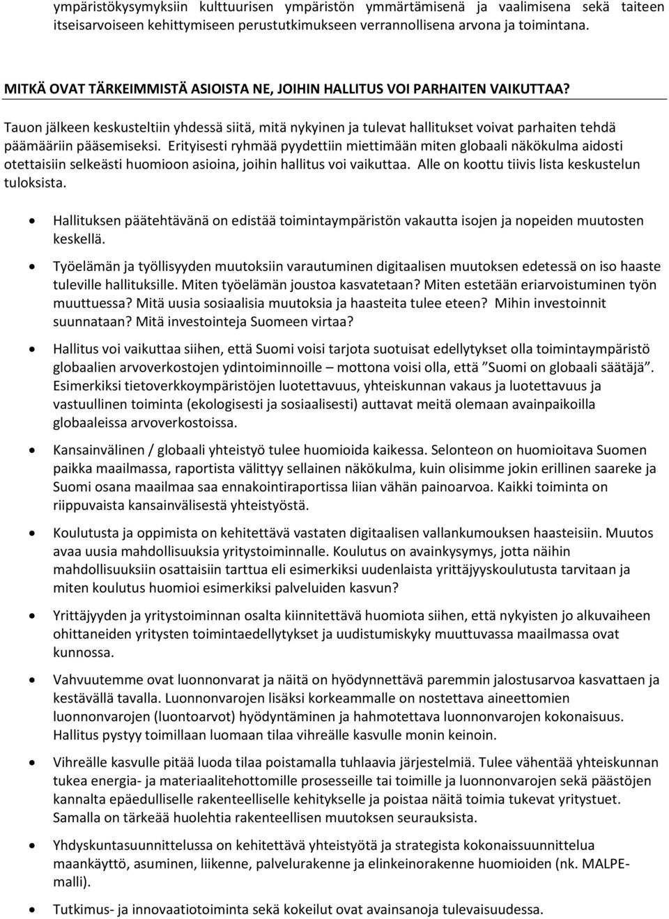 Tauon jälkeen keskusteltiin yhdessä siitä, mitä nykyinen ja tulevat hallitukset voivat parhaiten tehdä päämääriin pääsemiseksi.