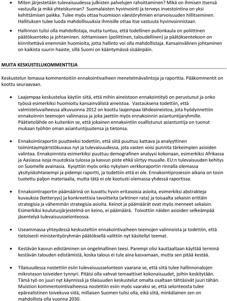 Hallituksen tulee luoda mahdollisuuksia ihmisille ottaa itse vastuuta hyvinvoinnistaan.