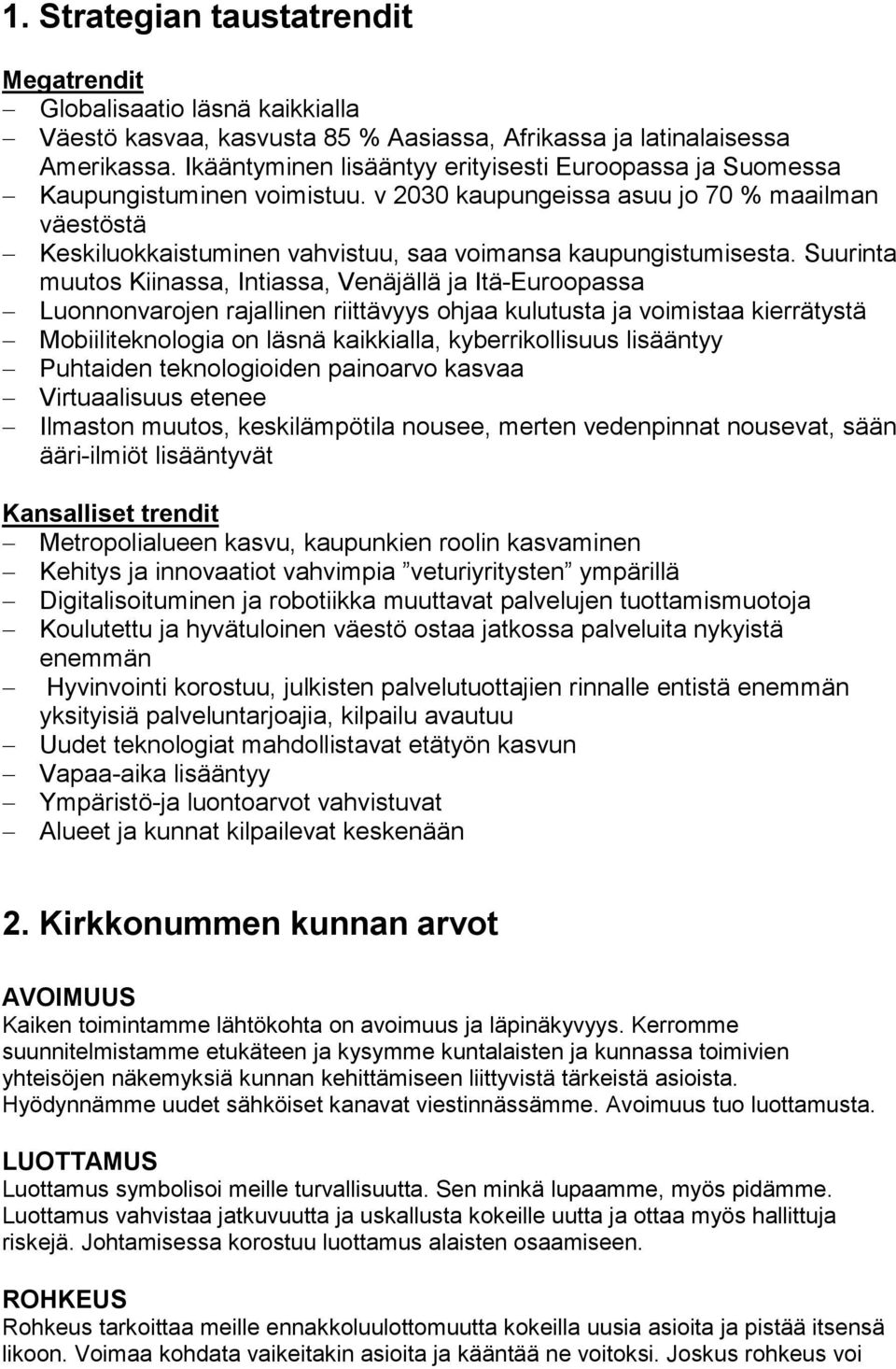 v 2030 kaupungeissa asuu jo 70 % maailman väestöstä Keskiluokkaistuminen vahvistuu, saa voimansa kaupungistumisesta.
