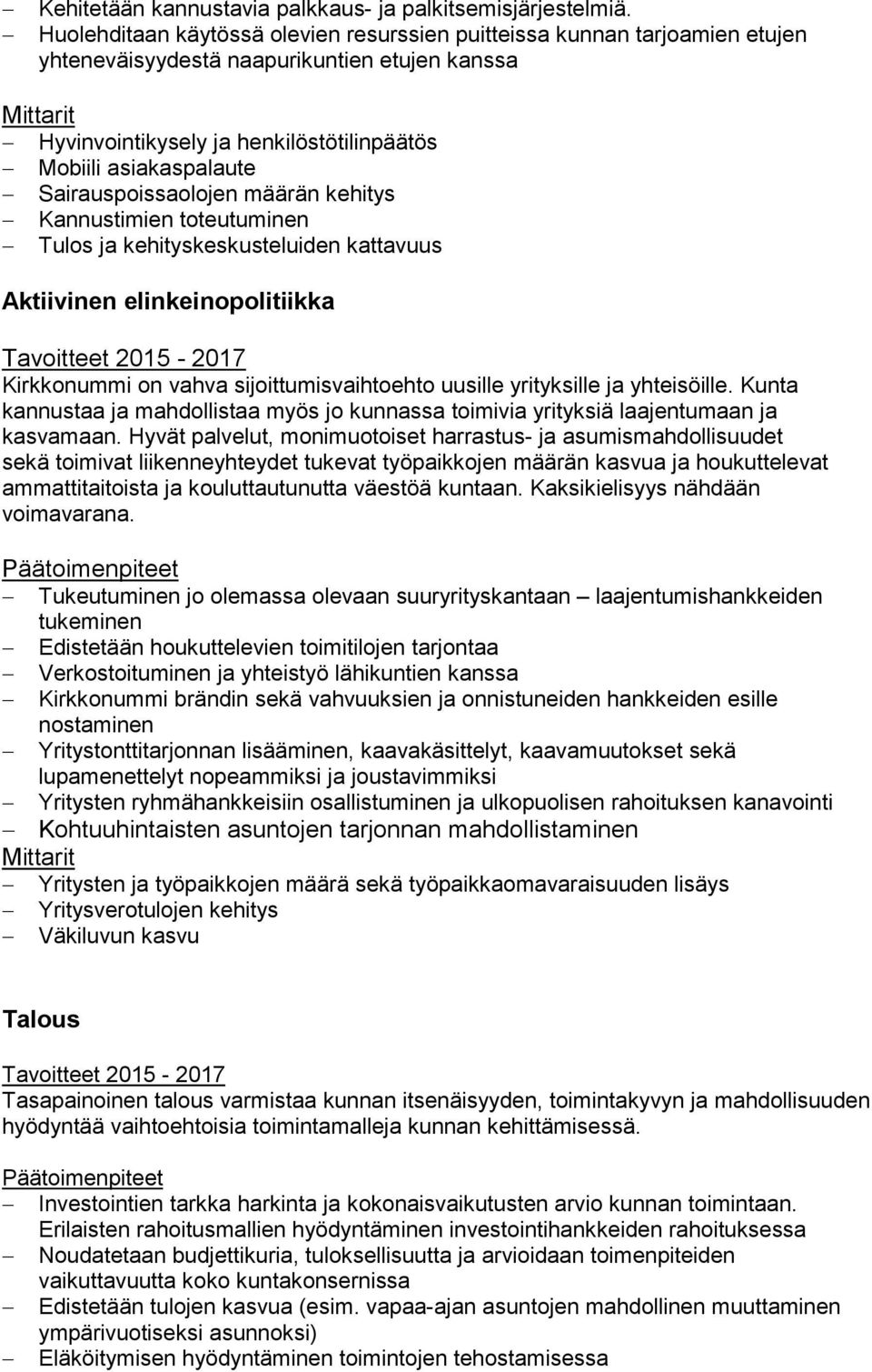 Sairauspoissaolojen määrän kehitys Kannustimien toteutuminen Tulos ja kehityskeskusteluiden kattavuus Aktiivinen elinkeinopolitiikka Tavoitteet 2015-2017 Kirkkonummi on vahva sijoittumisvaihtoehto