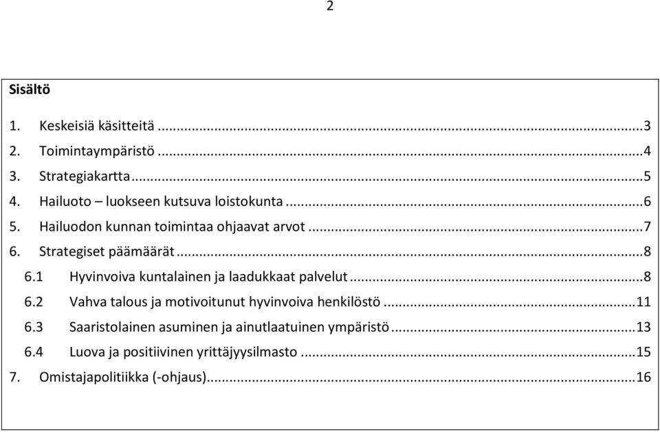 .. 8 6.1 Hyvinvoiva kuntalainen ja laadukkaat palvelut... 8 6.2 Vahva talous ja motivoitunut hyvinvoiva henkilöstö.