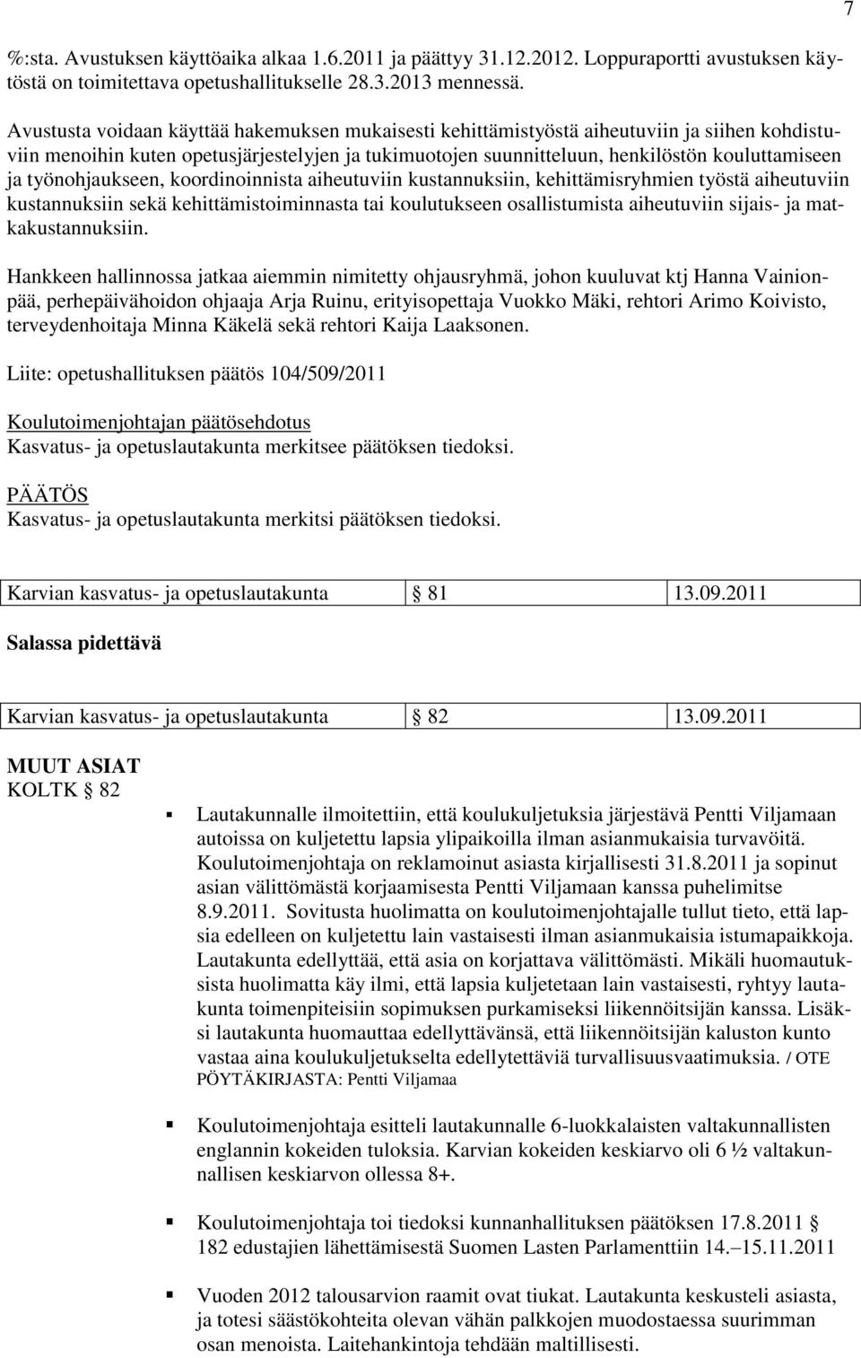 työnohjaukseen, koordinoinnista aiheutuviin kustannuksiin, kehittämisryhmien työstä aiheutuviin kustannuksiin sekä kehittämistoiminnasta tai koulutukseen osallistumista aiheutuviin sijais- ja