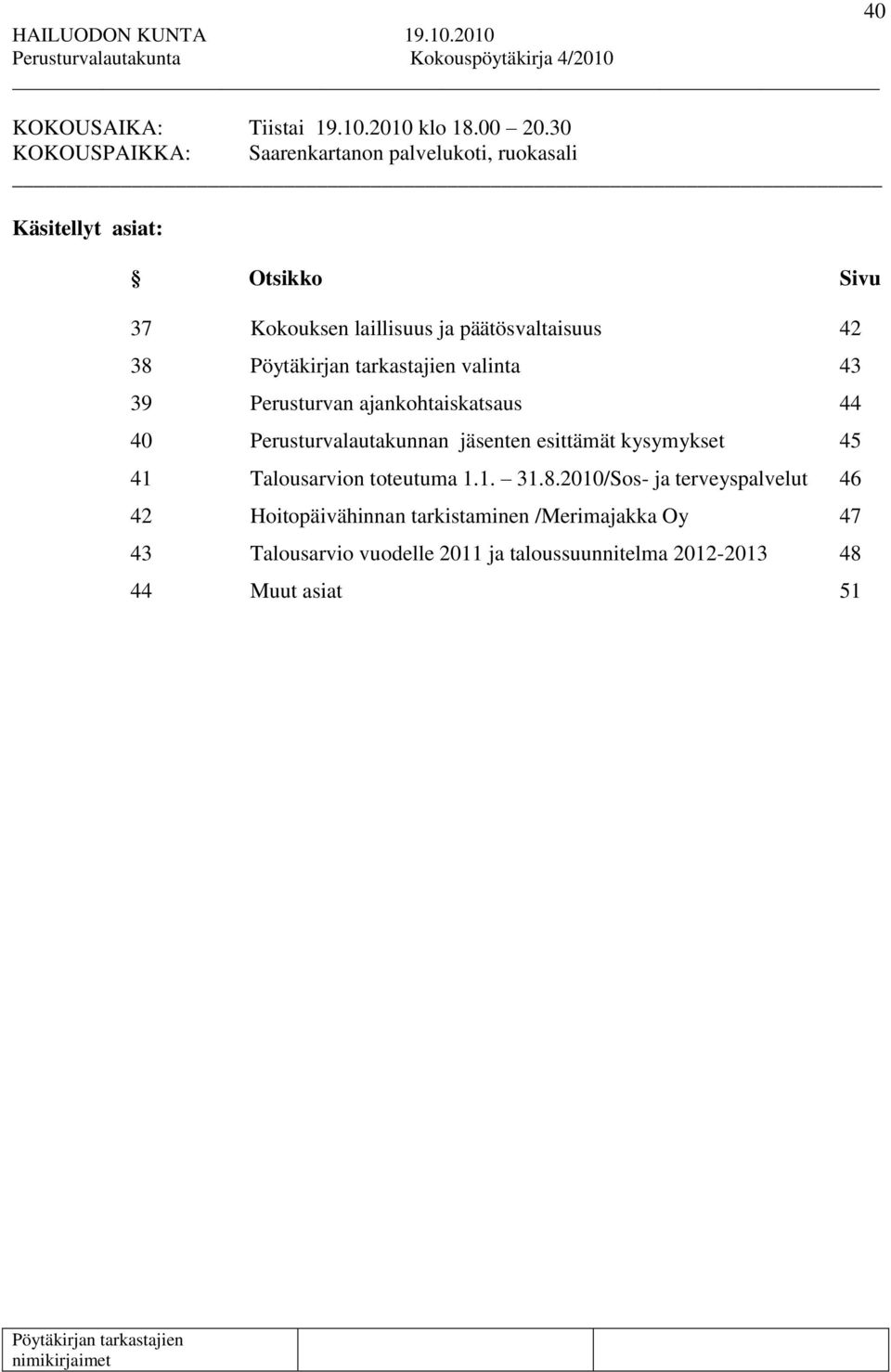 päätösvaltaisuus 42 38 valinta 43 39 Perusturvan ajankohtaiskatsaus 44 40 Perusturvalautakunnan jäsenten esittämät