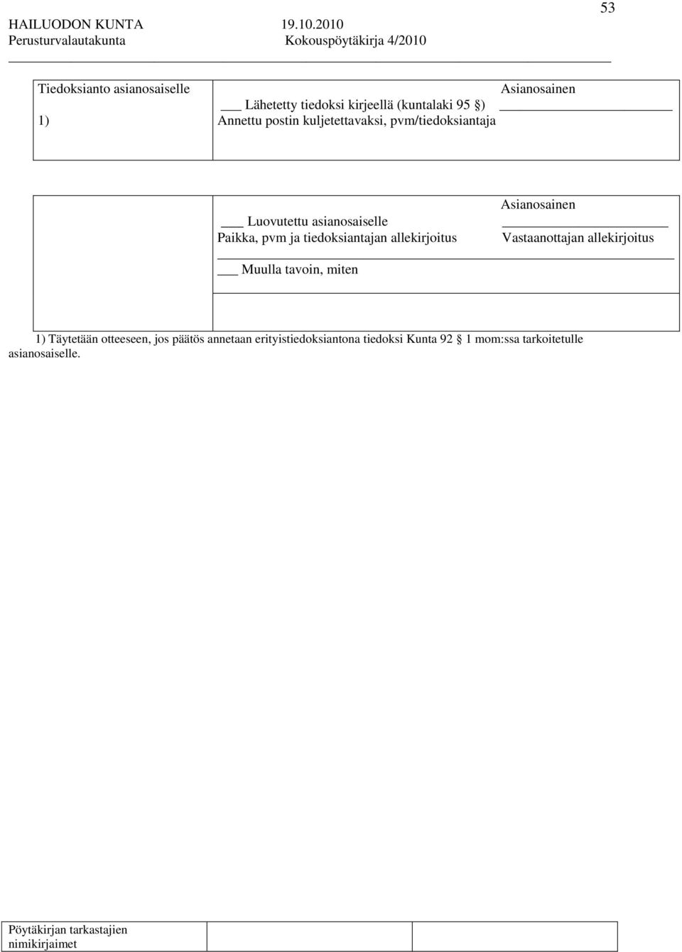 tiedoksiantajan allekirjoitus Vastaanottajan allekirjoitus Muulla tavoin, miten 1) Täytetään