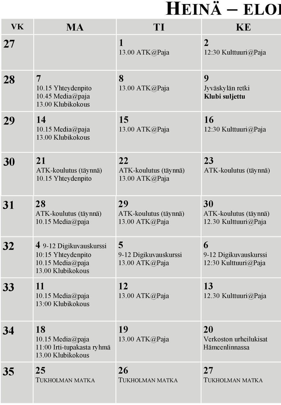 00 ATK@Paja 9 Jyväskylän retki Klubi suljettu 16 12:30 Kulttuuri@Paja 23 ATK-koulutus (täynnä) 31 28 ATK-koulutus (täynnä) 10.15 Media@paja 32 4 9-12 Digikuvauskurssi 10:15 Yhteydenpito 10.
