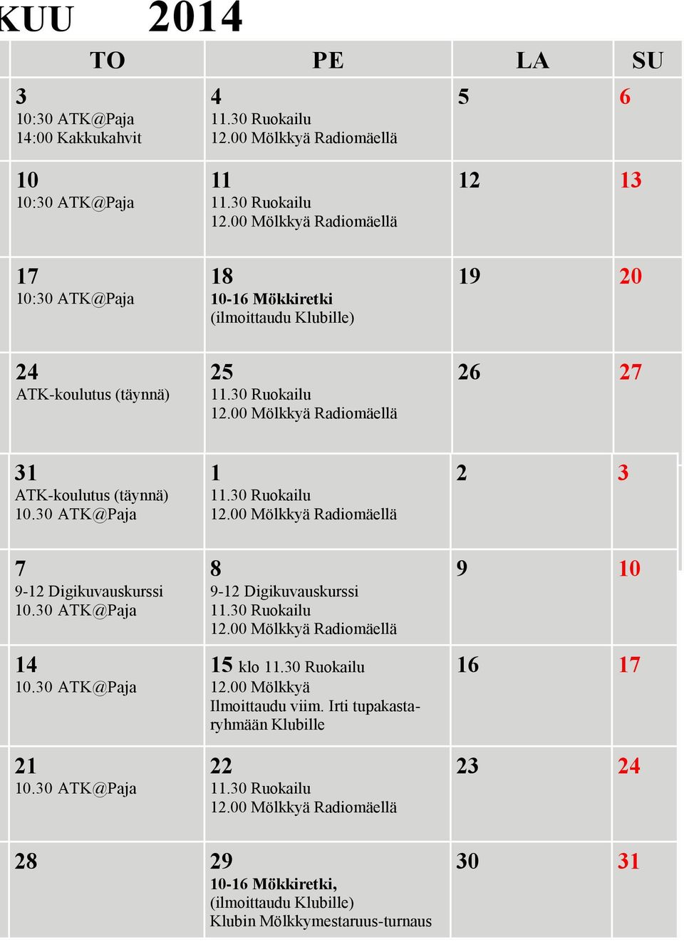 00 Mölkkyä Radiomäellä 12 13 17 10:30 ATK@Paja 18 10-16 Mökkiretki (ilmoittaudu Klubille) 19 20 24 ATK-koulutus (täynnä) 25 11.30 Ruokailu 12.