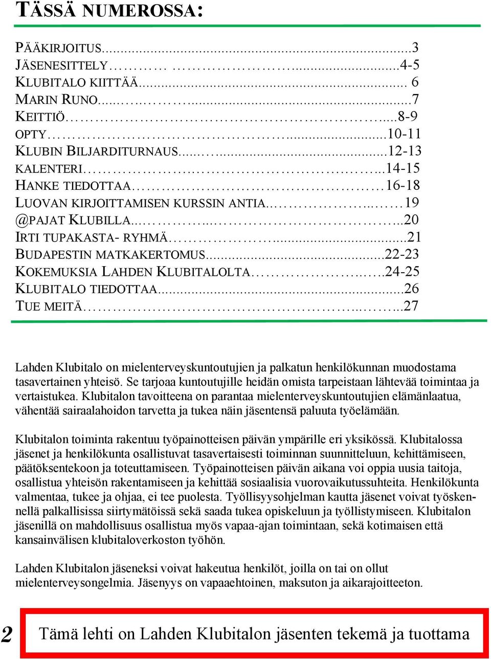 ...24-25 KLUBITALO TIEDOTTAA...26 TUE MEITÄ......27 Lahden Klubitalo on mielenterveyskuntoutujien ja palkatun henkilökunnan muodostama tasavertainen yhteisö.