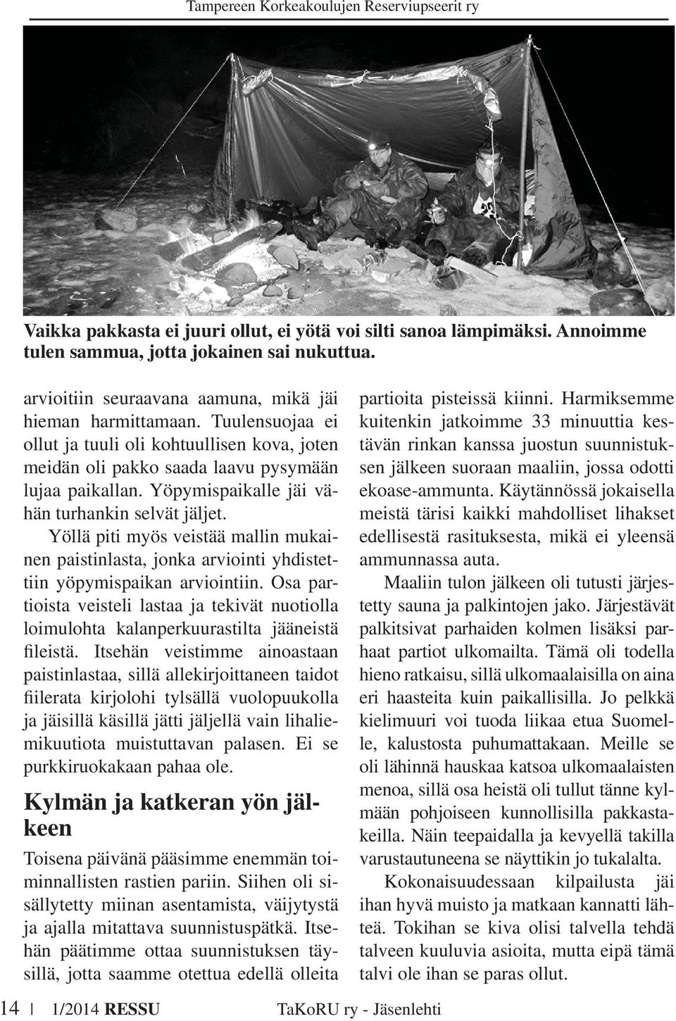 Yöllä piti myös veistää mallin mukainen paistinlasta, jonka arviointi yhdistettiin yöpymispaikan arviointiin.