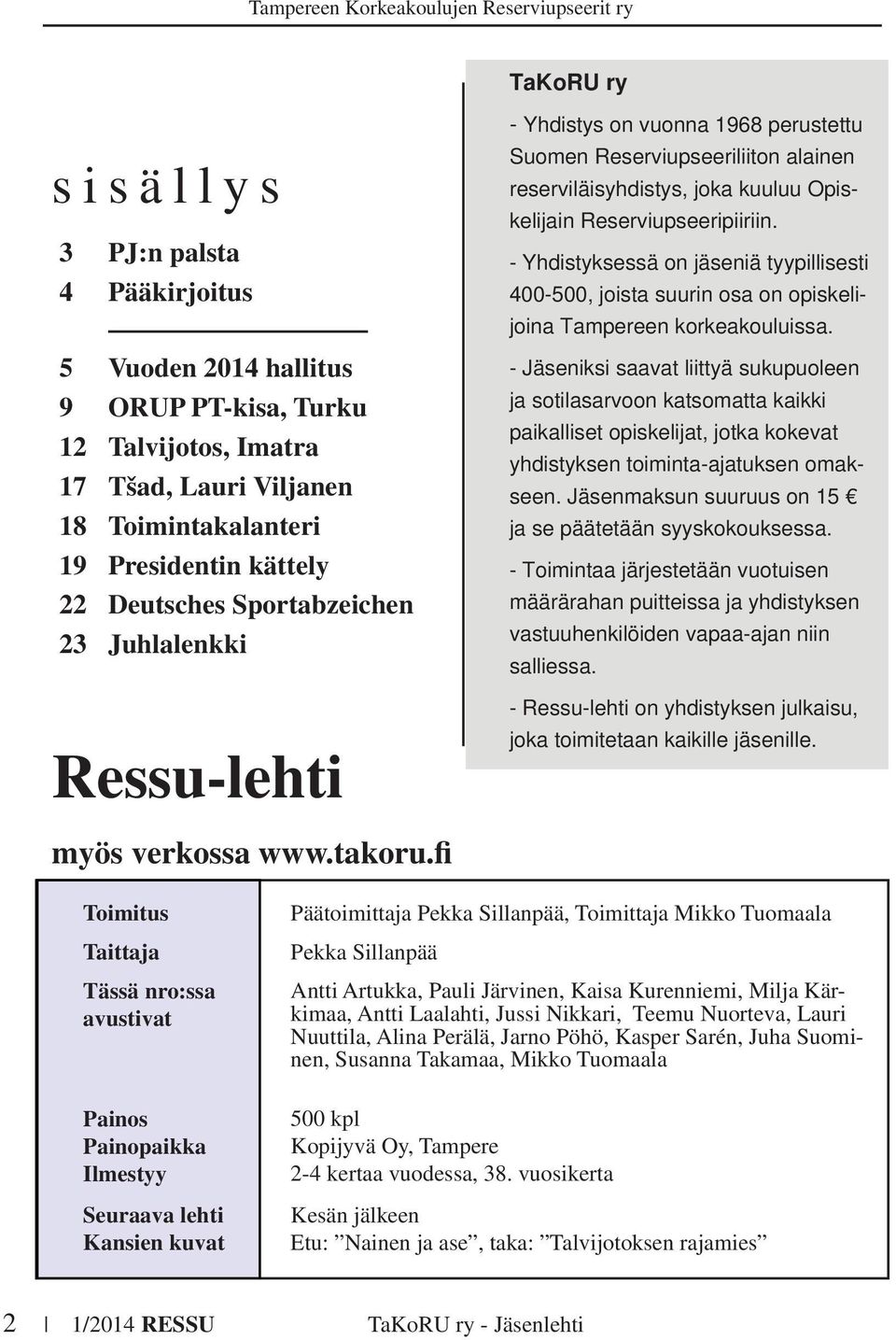 fi TaKoRU ry - Yhdistys on vuonna 1968 perustettu Suomen Reserviupseeriliiton alainen reserviläisyhdistys, joka kuuluu Opiskelijain Reserviupseeripiiriin.