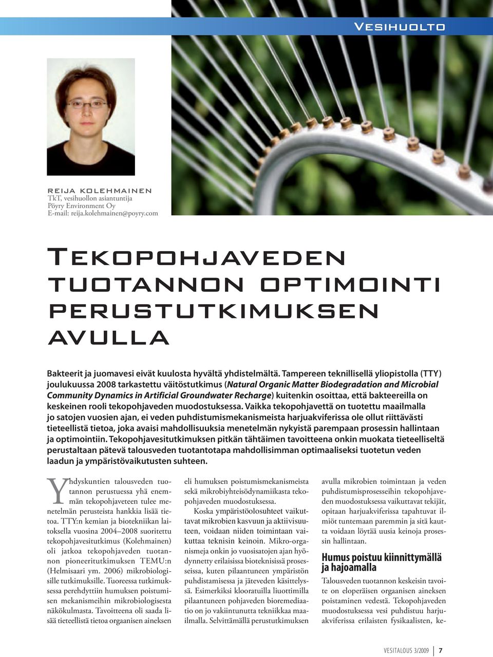 Tampereen teknillisellä yliopistolla (TTY) joulukuussa 2008 tarkastettu väitöstutkimus (Natural Organic Matter Biodegradation and Microbial Community Dynamics in Artificial Groundwater Recharge)