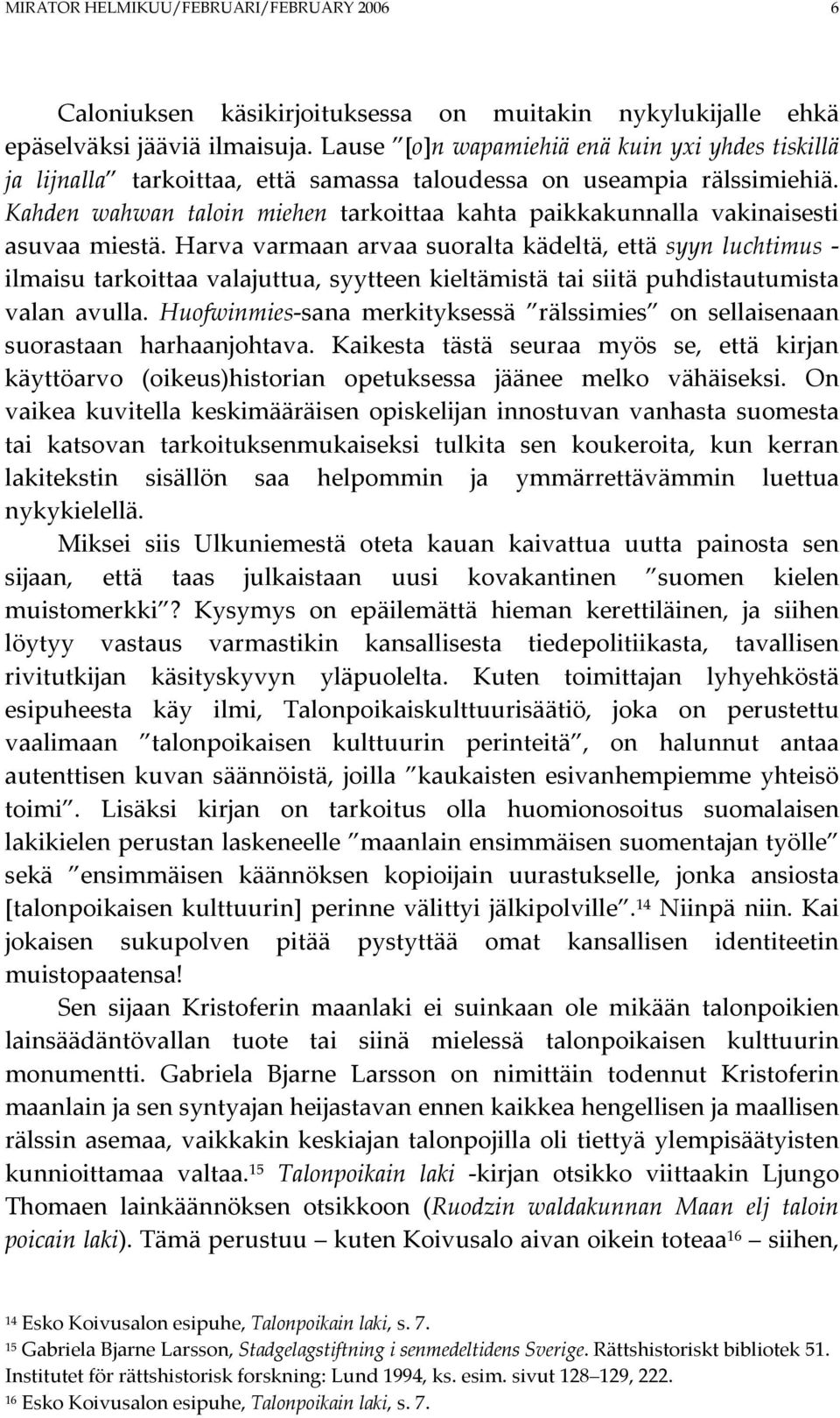 Kahden wahwan taloin miehen tarkoittaa kahta paikkakunnalla vakinaisesti asuvaa miestä.