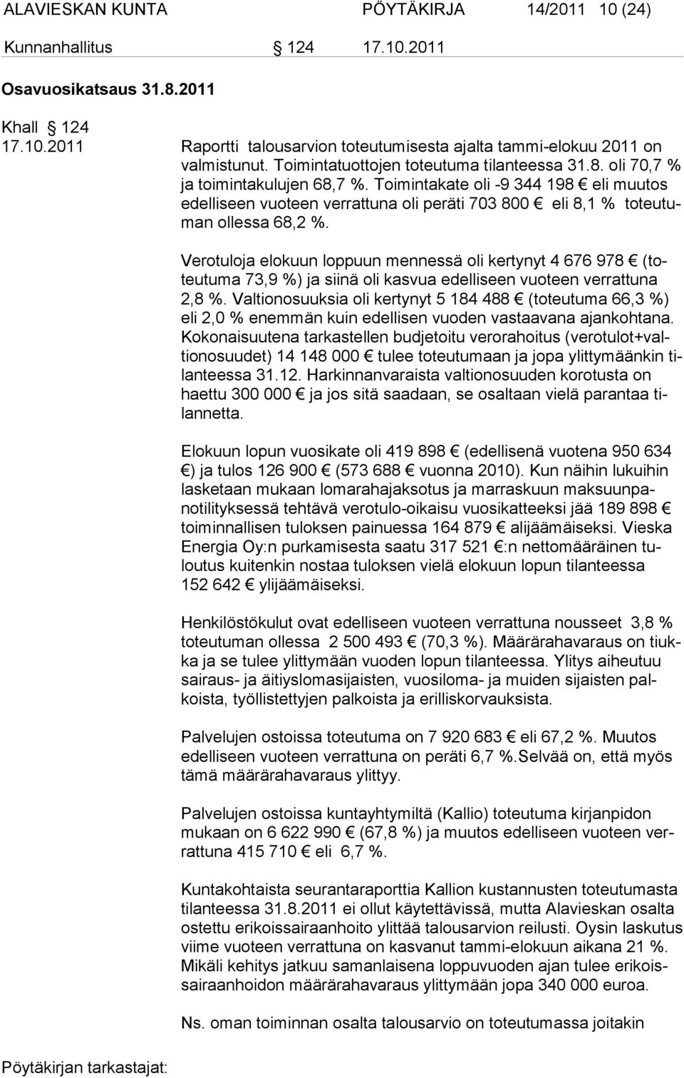 Toi min takate oli -9 344 198 eli muu tos edel li seen vuo teen verrat tu na oli peräti 703 800 eli 8,1 % to teutuman ol les sa 68,2 %.