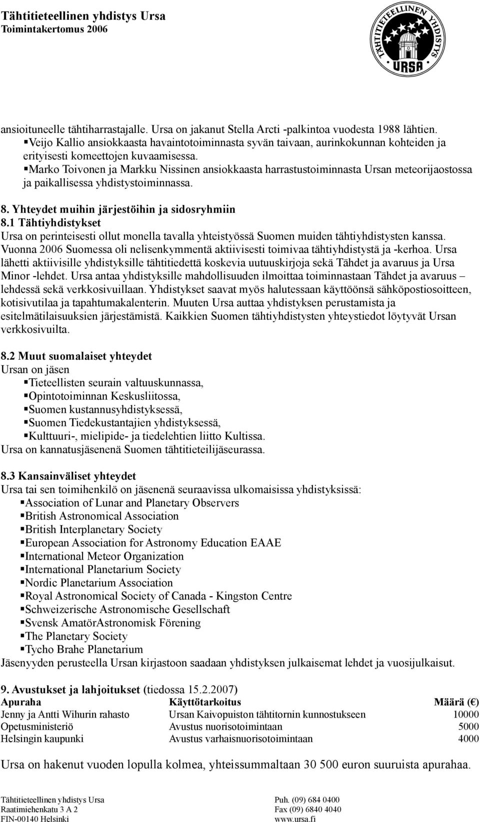 Marko Toivonen ja Markku Nissinen ansiokkaasta harrastustoiminnasta Ursan meteorijaostossa ja paikallisessa yhdistystoiminnassa. 8. Yhteydet muihin järjestöihin ja sidosryhmiin 8.