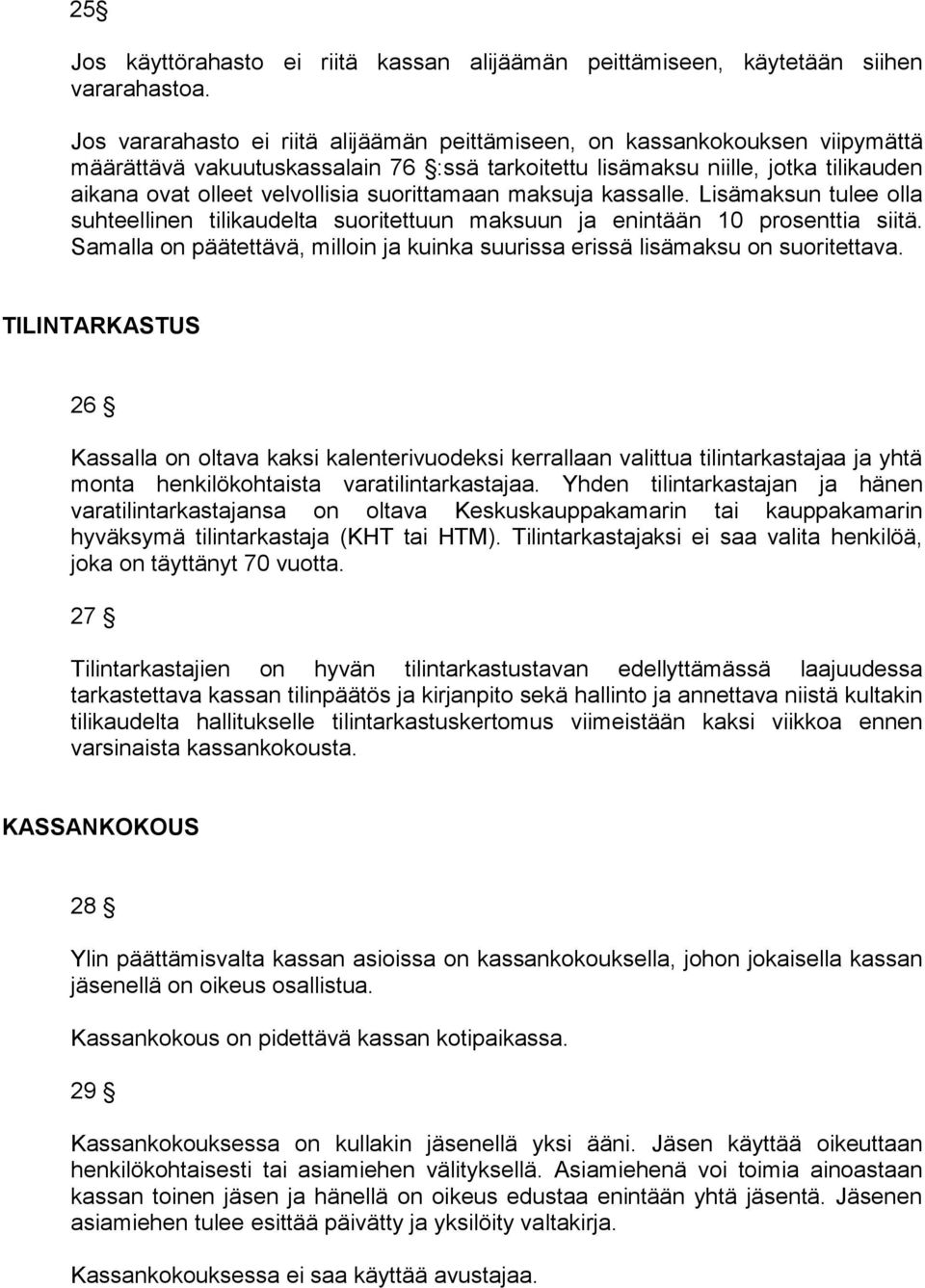 suorittamaan maksuja kassalle. Lisämaksun tulee olla suhteellinen tilikaudelta suoritettuun maksuun ja enintään 10 prosenttia siitä.