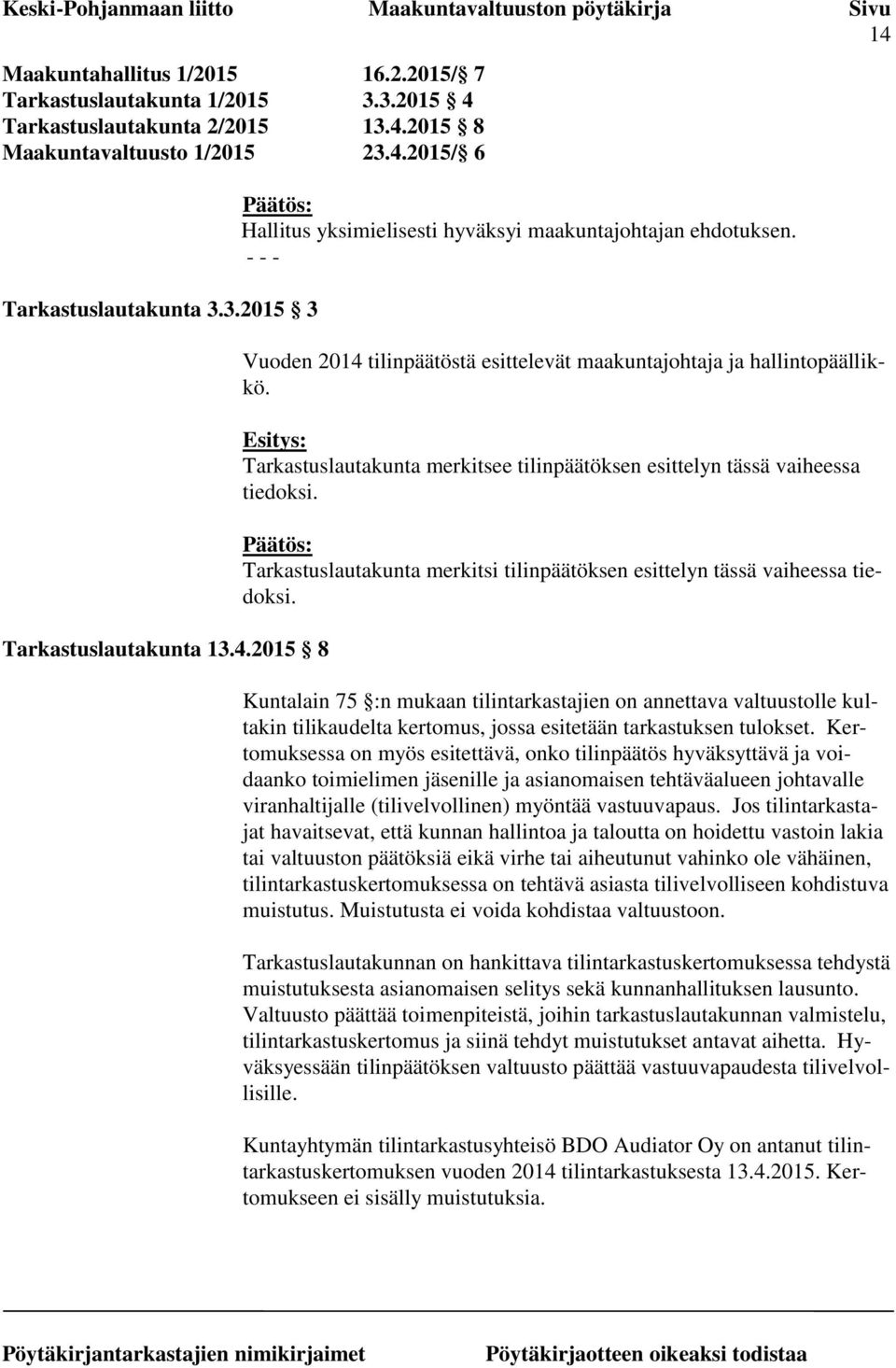 Esitys: Tarkastuslautakunta merkitsee tilinpäätöksen esittelyn tässä vaiheessa tiedoksi. Tarkastuslautakunta merkitsi tilinpäätöksen esittelyn tässä vaiheessa tiedoksi.