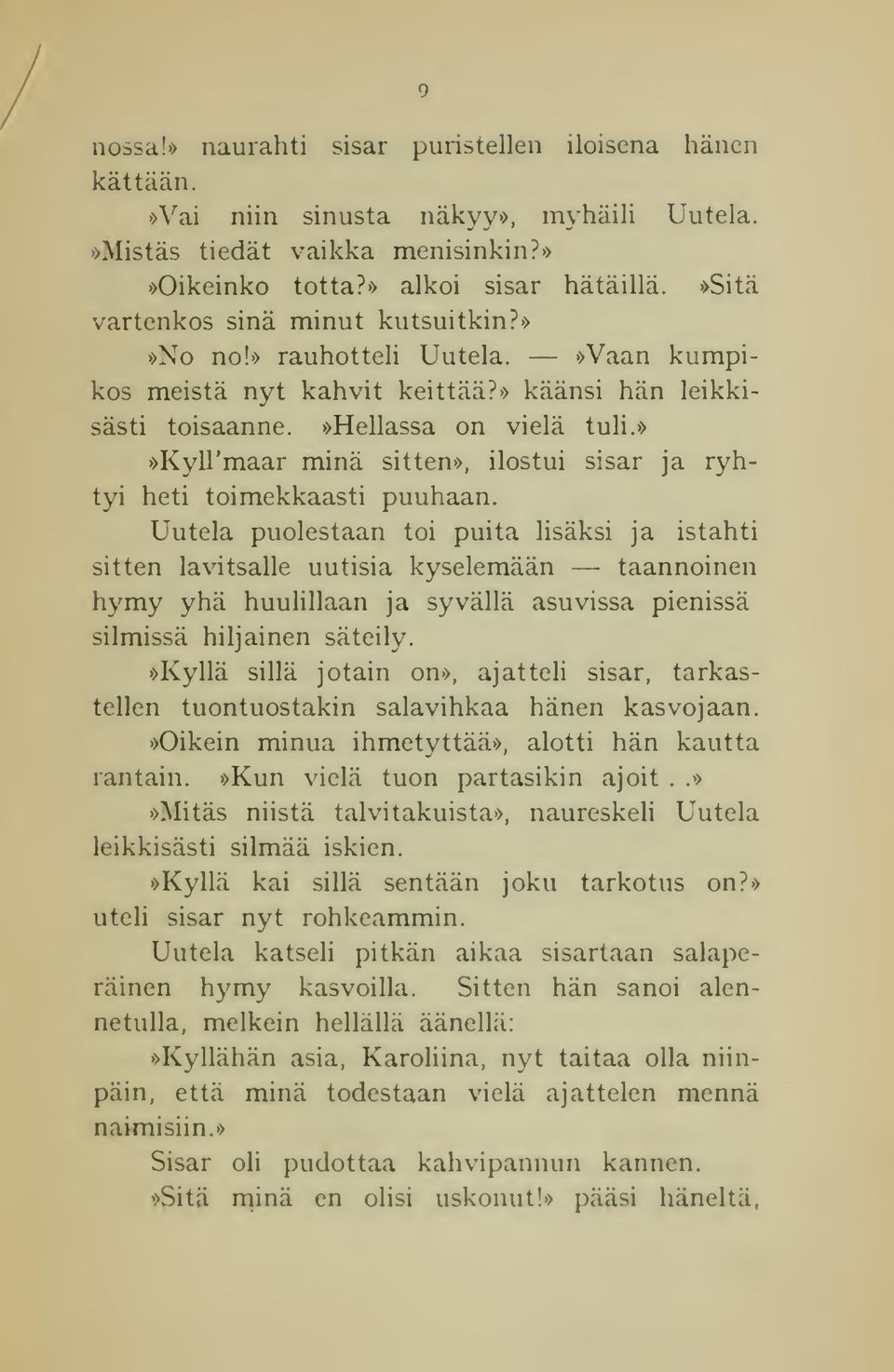 »»kyll'maar minä sitten», ilostui sisar ja ryhtyi heti toimekkaasti puuhaan.