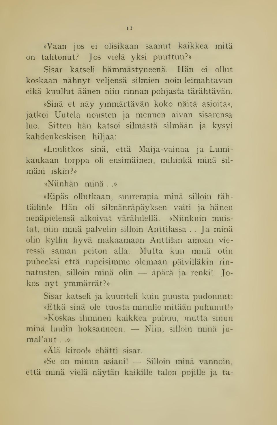 »sinä et näy ymmärtävän koko näitä asioita», jatkoi Uutela nousten ja mennen aivan sisarensa luo.