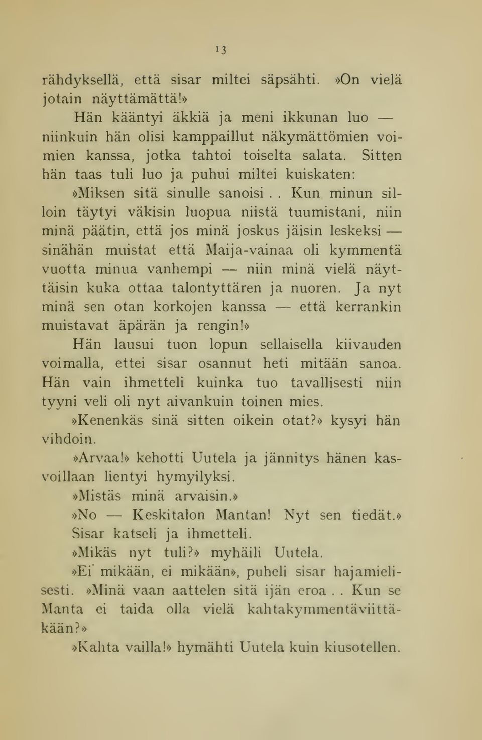 Sitten hän taas tuli luo ja puhui miltei kuiskaten:»miksen sitä sinulle sanoisi.