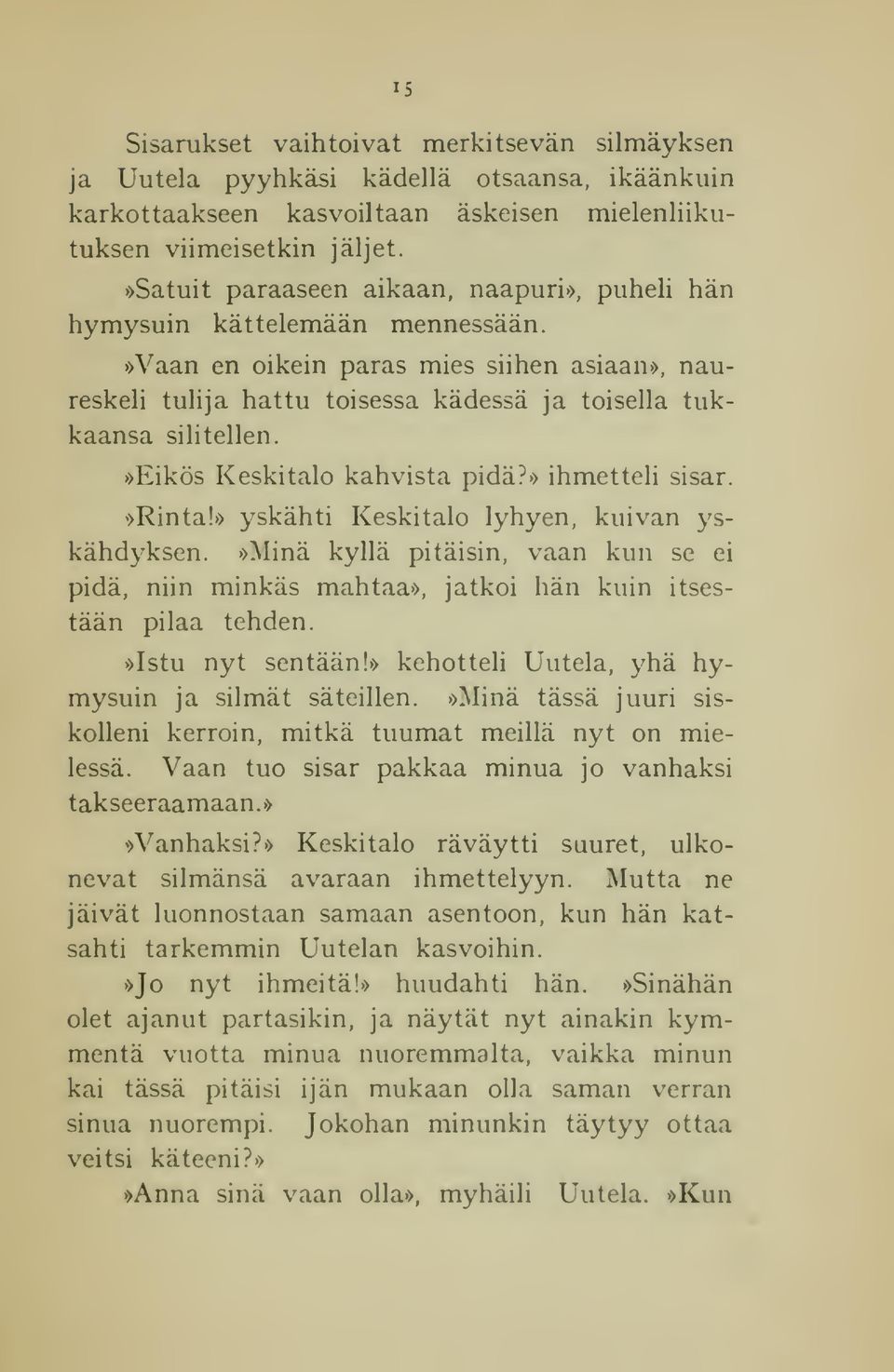 »eikös Keskitalo kahvista pidä?» ihmetteli sisar.»rinta!» yskähti Keskitalo lyhyen, kuivan yskähdyksen.