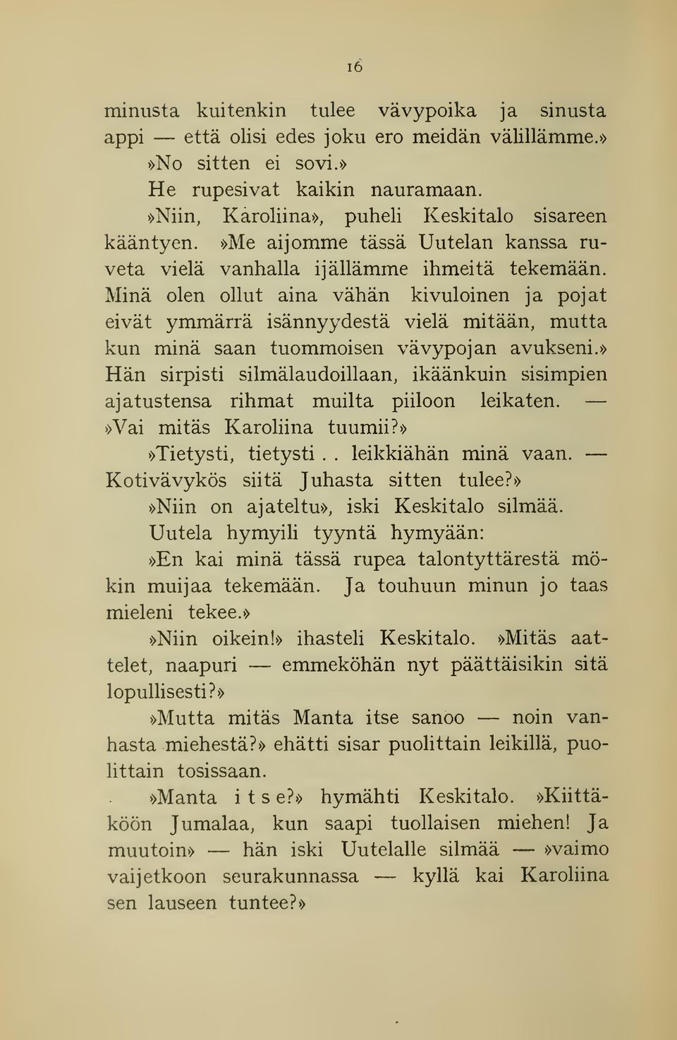 Minä olen ollut aina vähän kivul öinen ja pojat eivät ymmärrä isännyydestä vielä mitään, mutta kun minä saan tuommoisen vävypojan avukseni.