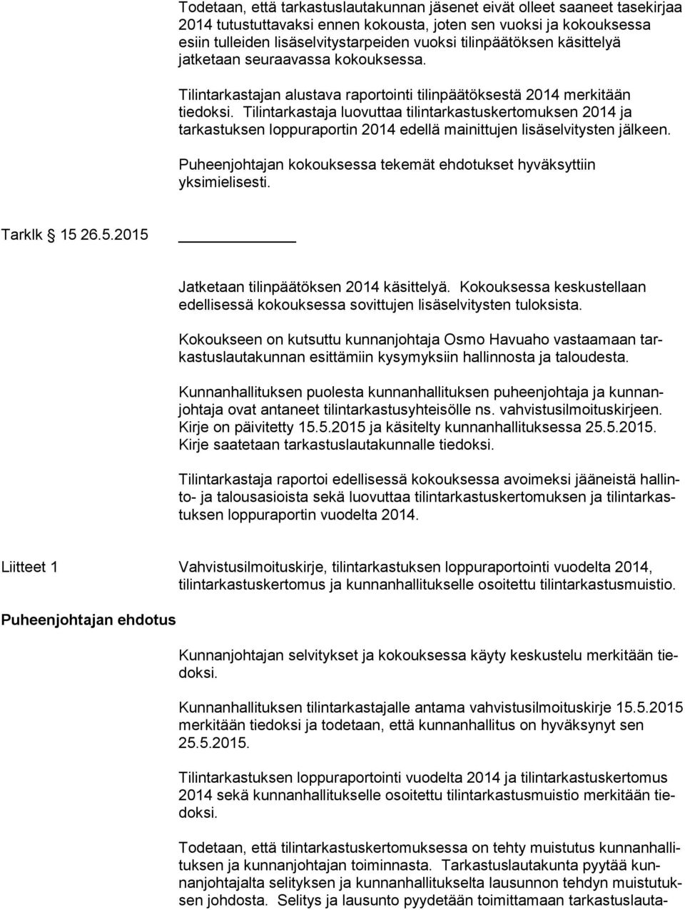 Tilintarkastaja luovuttaa tilintarkastuskertomuksen 2014 ja tarkastuksen loppuraportin 2014 edellä mainittujen lisäselvitysten jälkeen.