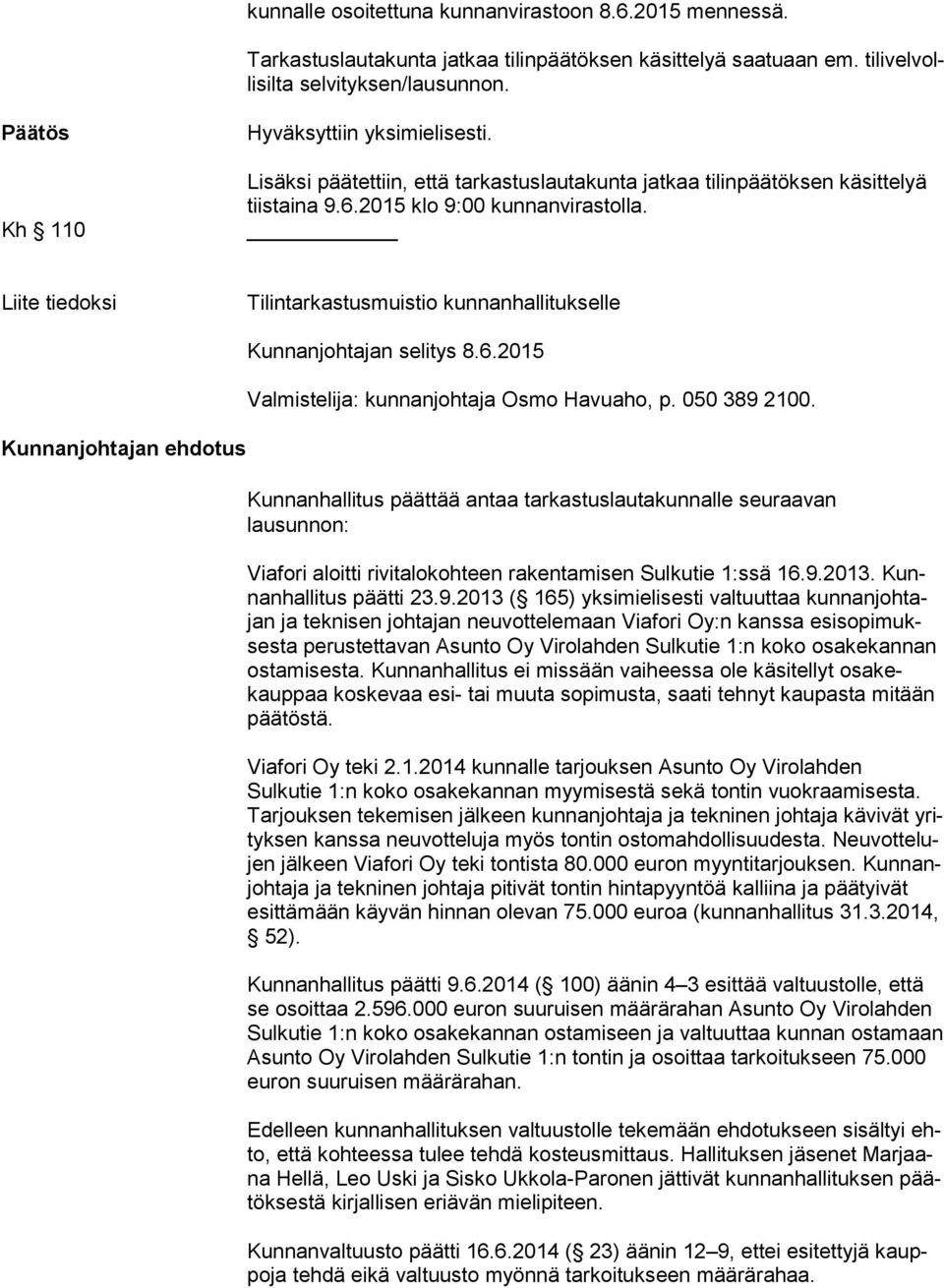 Liite tiedoksi Tilintarkastusmuistio kunnanhallitukselle Kunnanjohtajan selitys 8.6.2015 Valmistelija: kunnanjohtaja Osmo Havuaho, p. 050 389 2100.