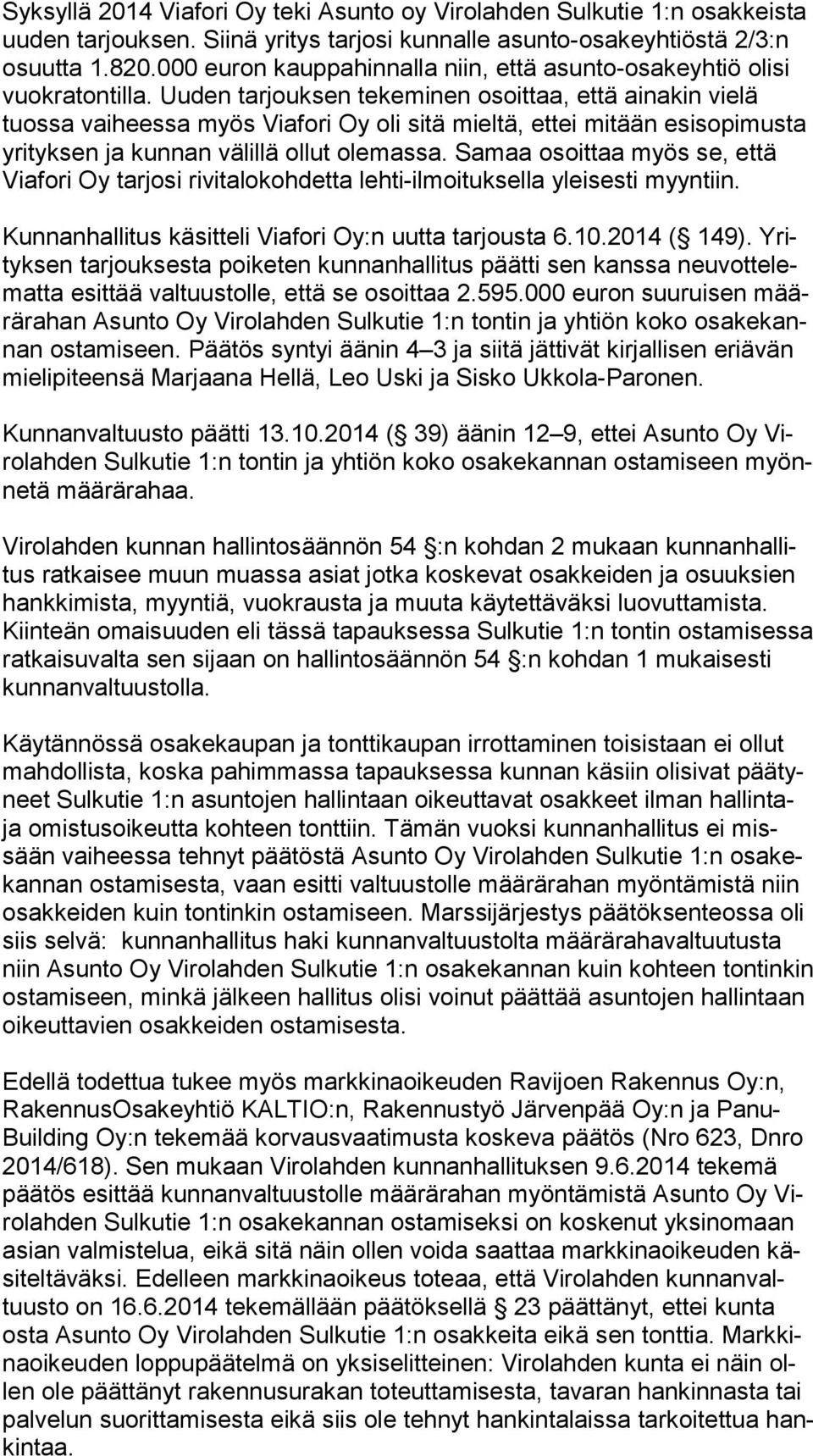 Uuden tarjouksen tekeminen osoittaa, että ainakin vielä tuos sa vaiheessa myös Viafori Oy oli sitä mieltä, ettei mitään esisopimusta yri tyk sen ja kunnan välillä ollut olemassa.