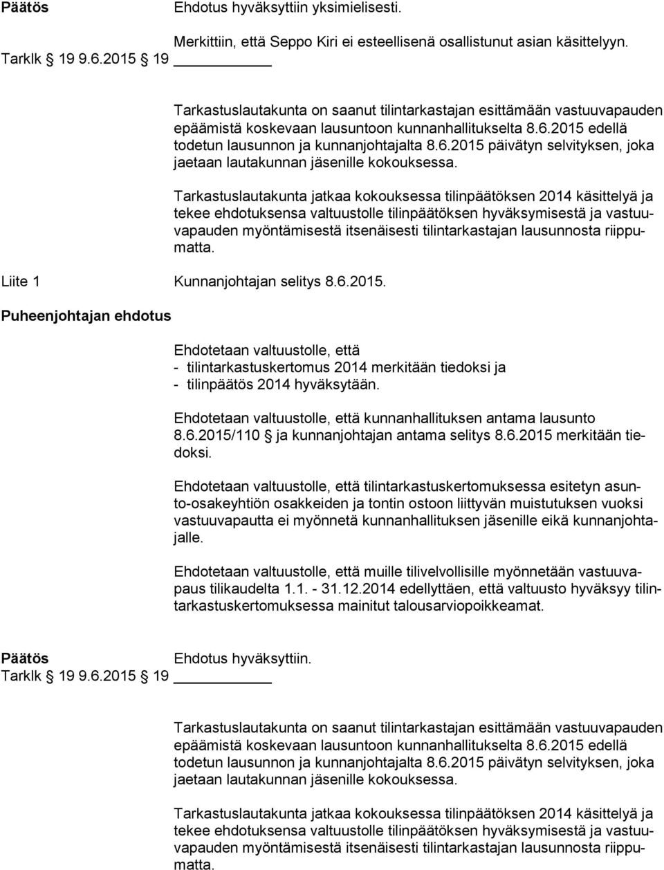 2015 edellä todetun lausunnon ja kunnanjohtajalta 8.6.2015 päivätyn sel vi tyk sen, joka jaetaan lautakunnan jäsenille kokouksessa.