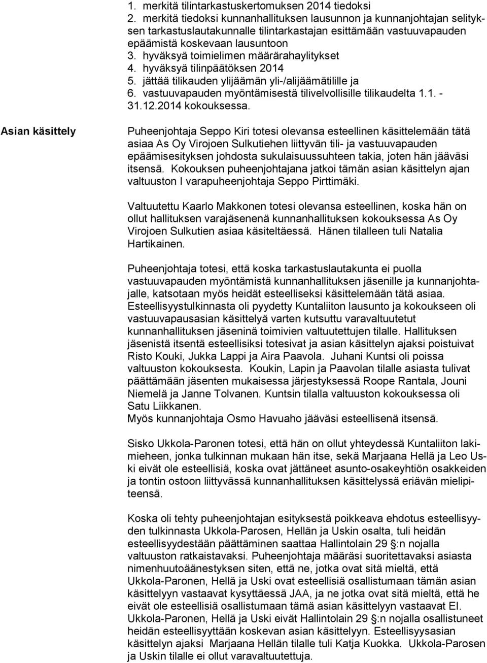 hyväksyä toimielimen määrärahaylitykset 4. hyväksyä tilinpäätöksen 2014 5. jättää tilikauden ylijäämän yli-/alijäämätilille ja 6. vastuuvapauden myöntämisestä tilivelvollisille tilikaudelta 1.1. - 31.