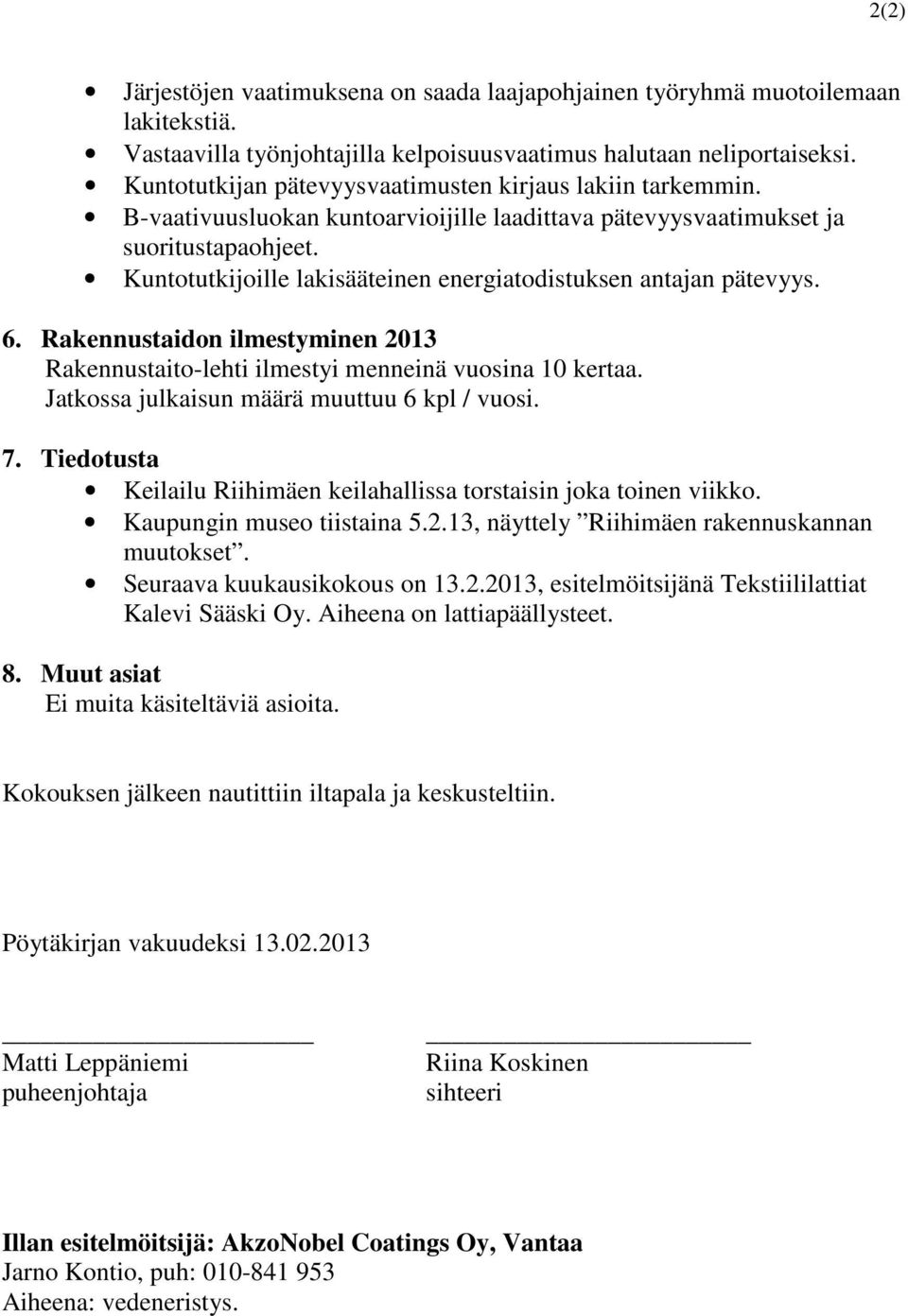 Kuntotutkijoille lakisääteinen energiatodistuksen antajan pätevyys. 6. Rakennustaidon ilmestyminen 2013 Rakennustaito-lehti ilmestyi menneinä vuosina 10 kertaa.