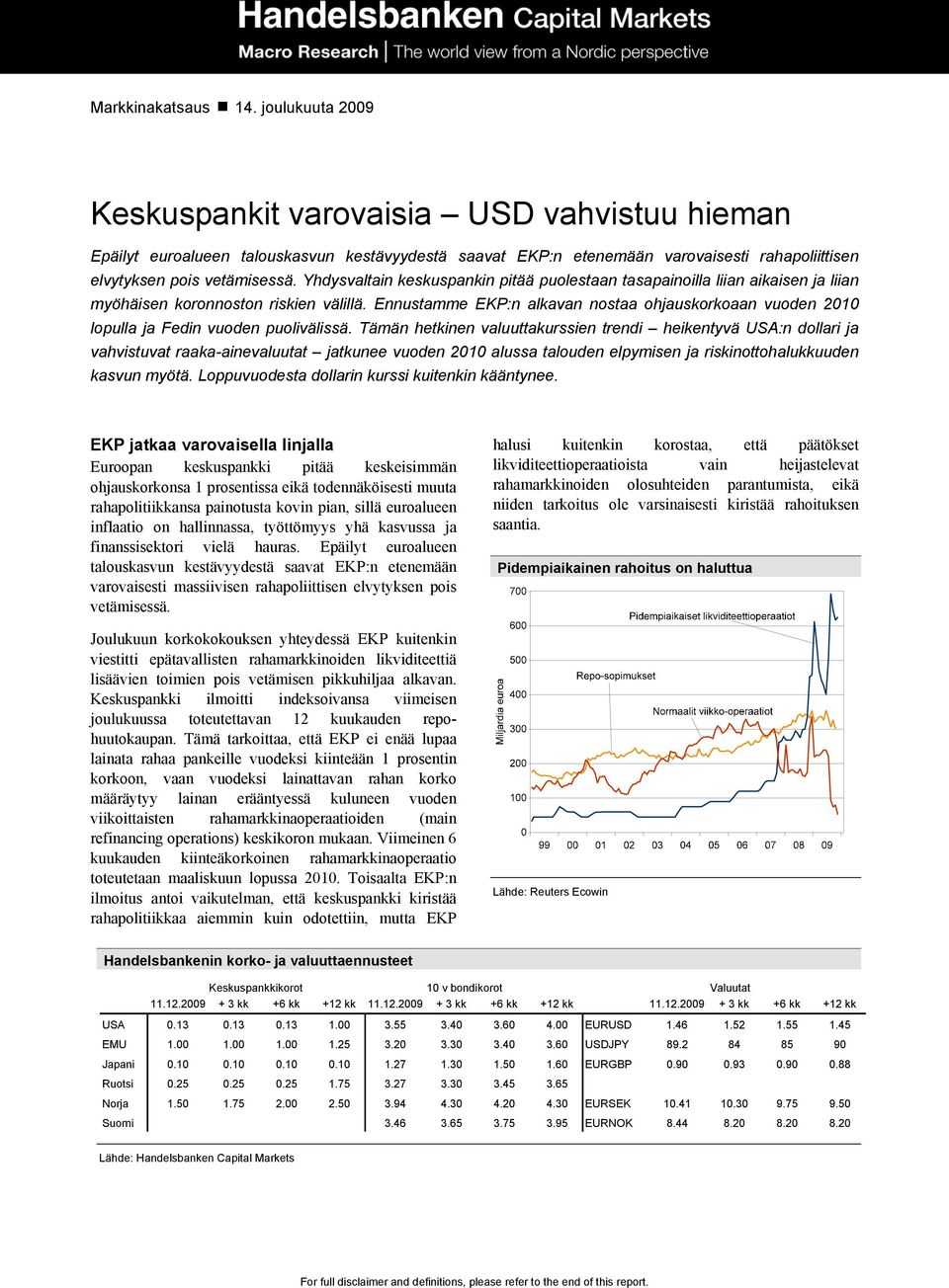 Yhdysvaltain keskuspankin pitää puolestaan tasapainoilla liian aikaisen ja liian myöhäisen koronnoston riskien välillä.