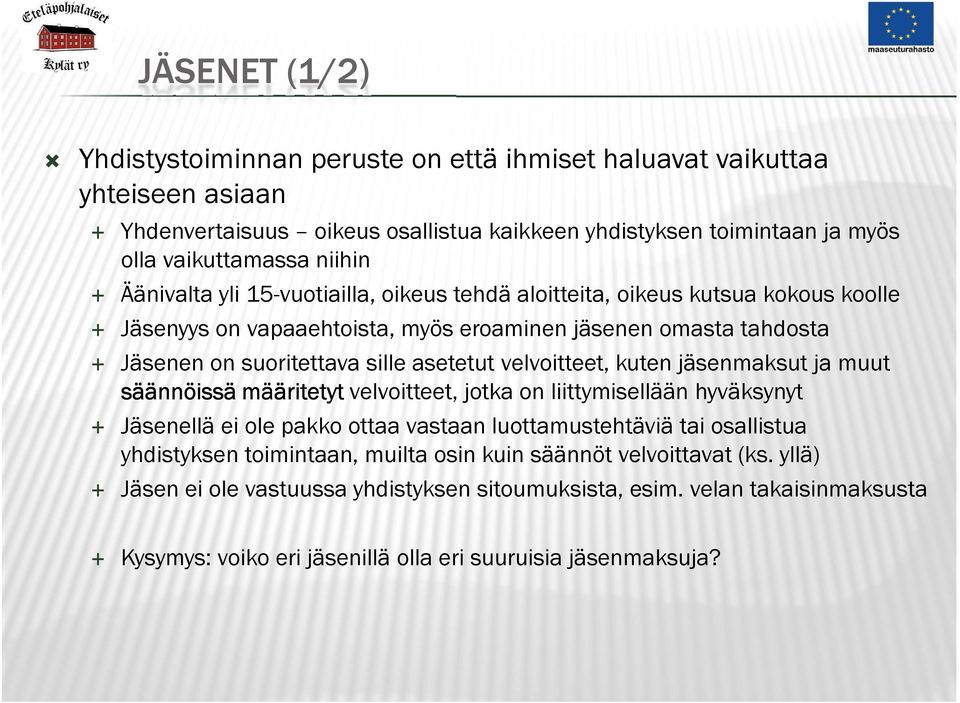 velvoitteet, kuten jäsenmaksut ja muut säännöissä määritetyt velvoitteet, jotka on liittymisellään hyväksynyt Jäsenellä ei ole pakko ottaa vastaan luottamustehtäviä tai osallistua yhdistyksen