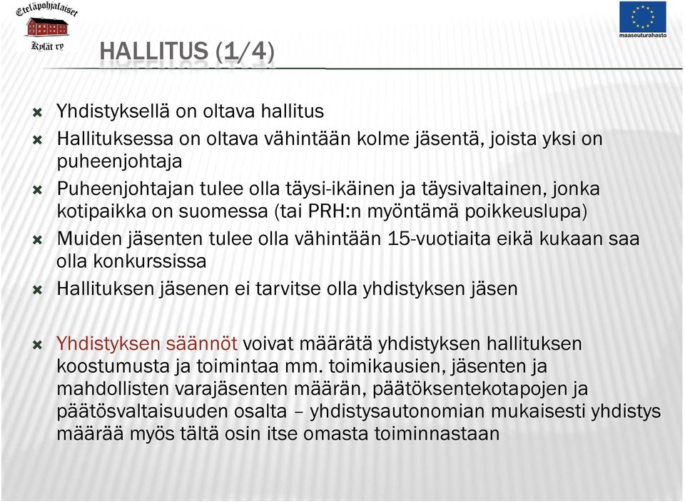 Hallituksen jäsenen ei tarvitse olla yhdistyksen jäsen Yhdistyksen säännöt voivat määrätä yhdistyksen hallituksen koostumusta ja toimintaa mm.