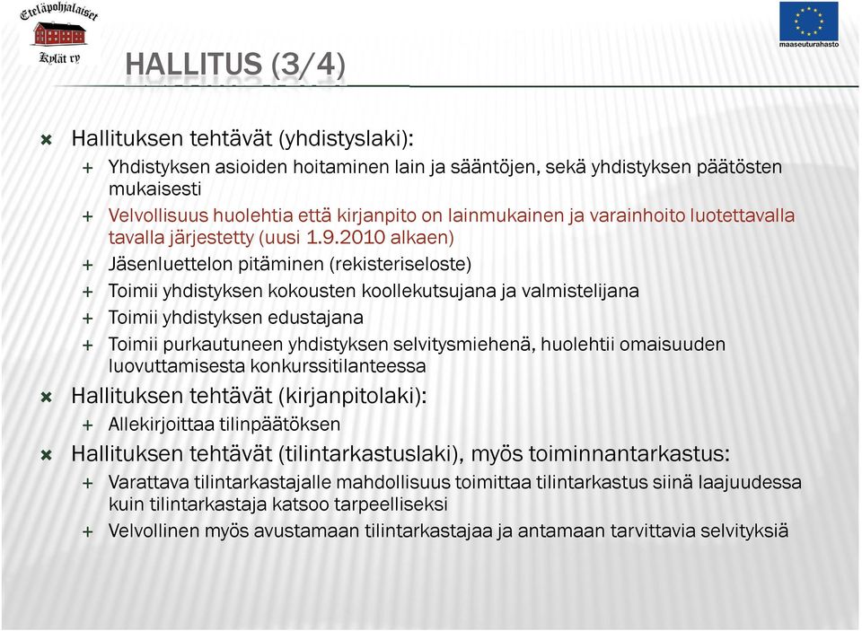 2010 alkaen) Jäsenluettelon pitäminen (rekisteriseloste) Toimii yhdistyksen kokousten koollekutsujana ja valmistelijana Toimii yhdistyksen edustajana Toimii purkautuneen yhdistyksen selvitysmiehenä,