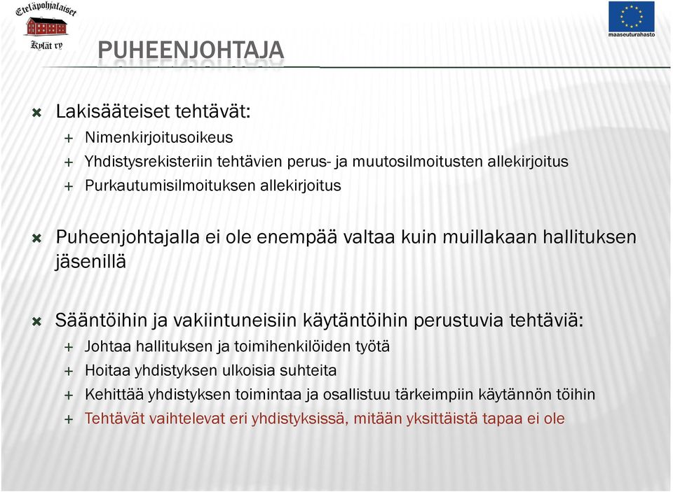 vakiintuneisiin käytäntöihin perustuvia tehtäviä: Johtaa hallituksen ja toimihenkilöiden työtä Hoitaa yhdistyksen ulkoisia suhteita