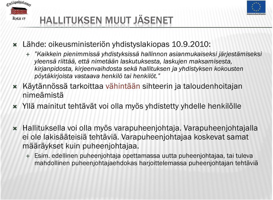 hallituksen ja yhdistyksen kokousten pöytäkirjoista vastaava henkilö tai henkilöt.