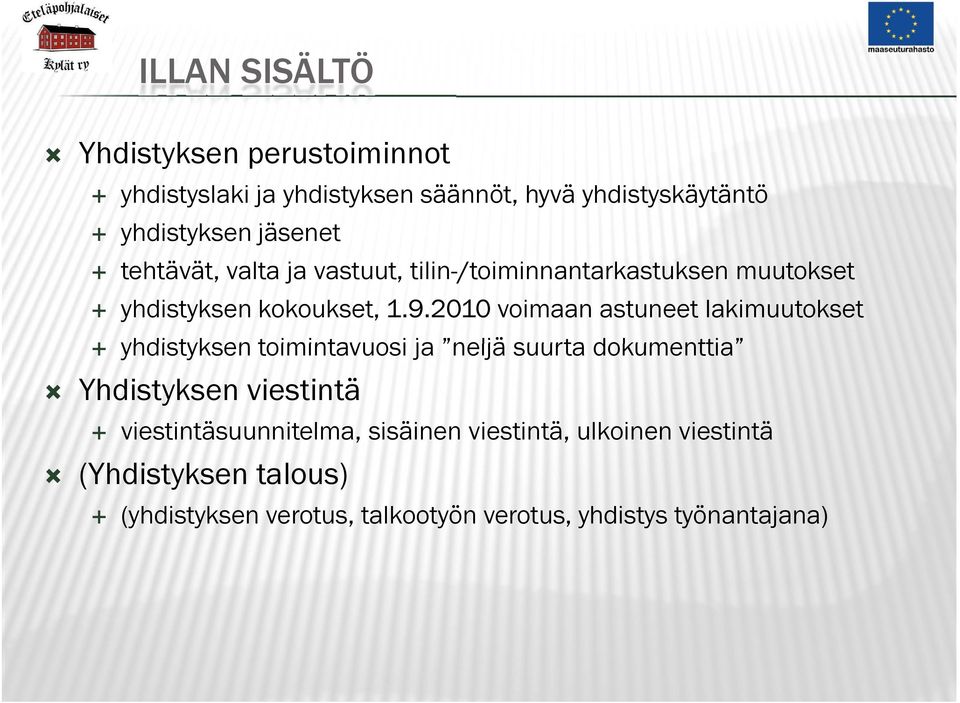 2010 voimaan astuneet lakimuutokset yhdistyksen toimintavuosi ja neljä suurta dokumenttia Yhdistyksen viestintä