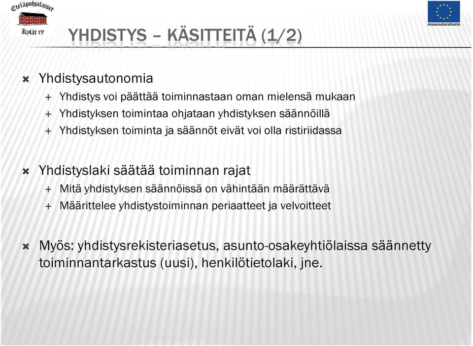 säätää toiminnan rajat Mitä yhdistyksen säännöissä on vähintään määrättävä Määrittelee yhdistystoiminnan periaatteet