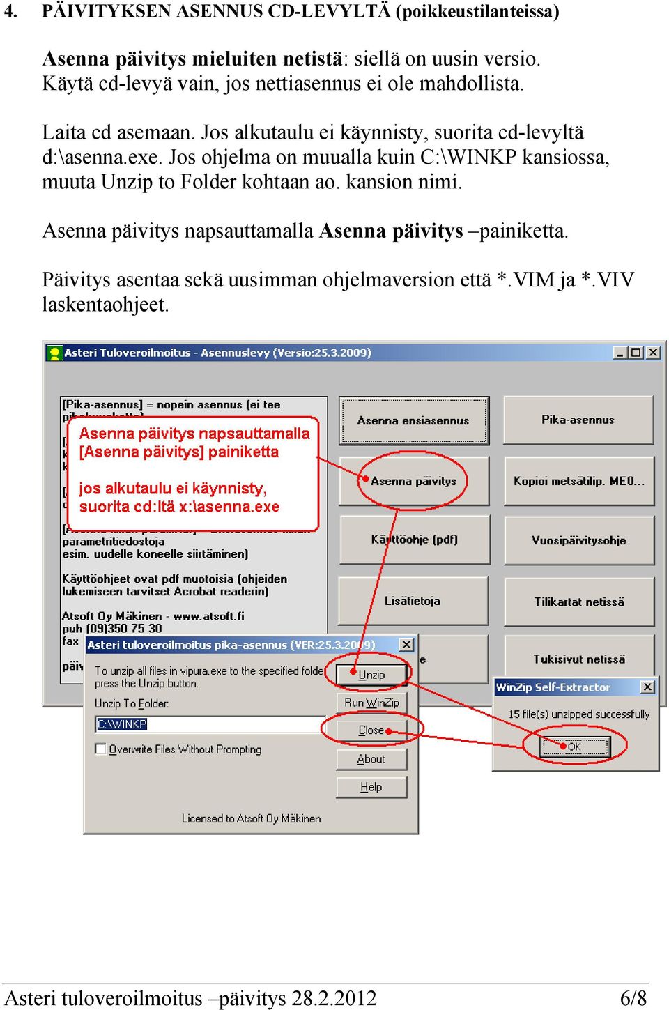 exe. Jos ohjelma on muualla kuin C:\WINKP kansiossa, muuta Unzip to Folder kohtaan ao. kansion nimi.