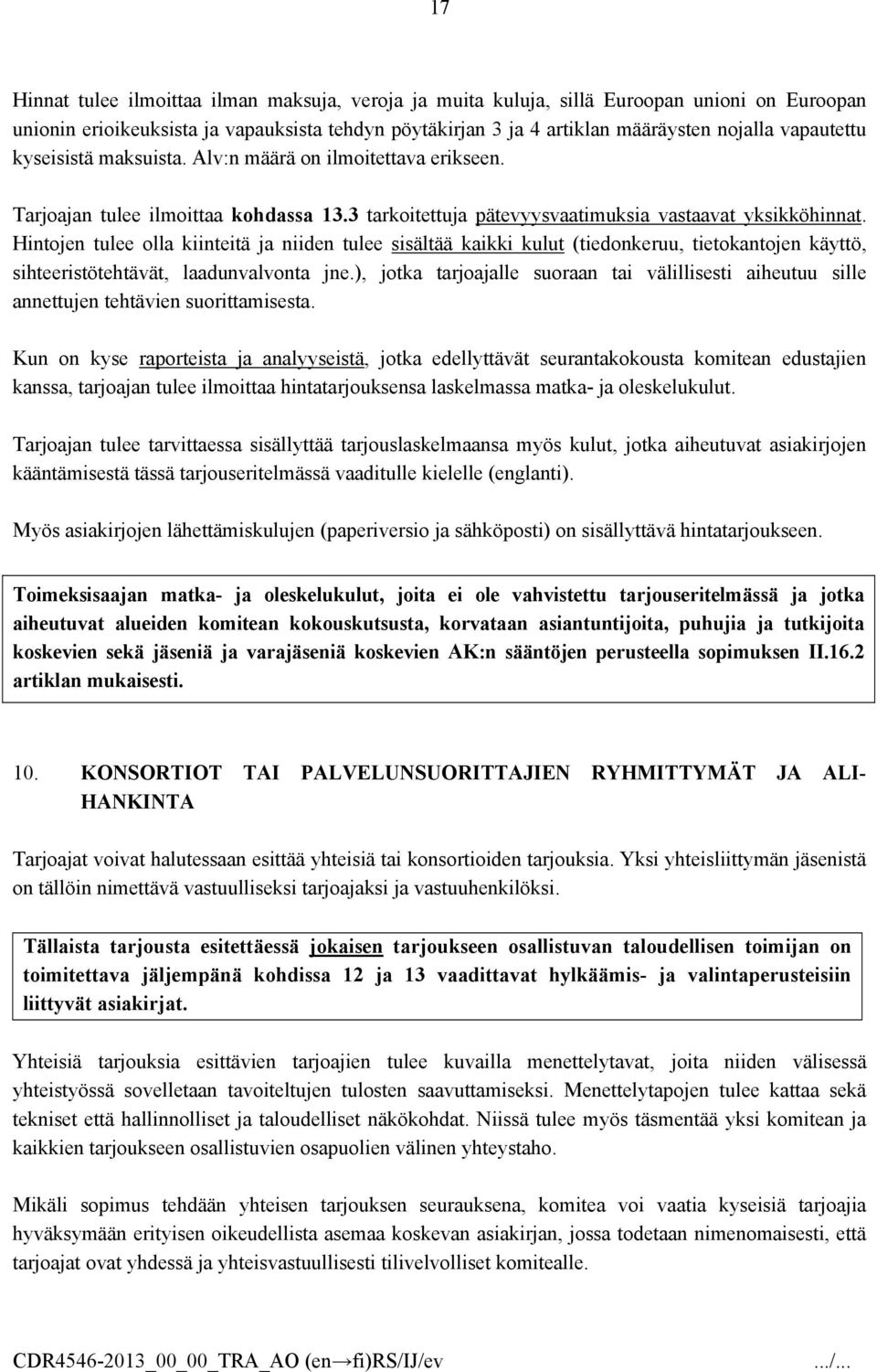 Hintojen tulee olla kiinteitä ja niiden tulee sisältää kaikki kulut (tiedonkeruu, tietokantojen käyttö, sihteeristötehtävät, laadunvalvonta jne.