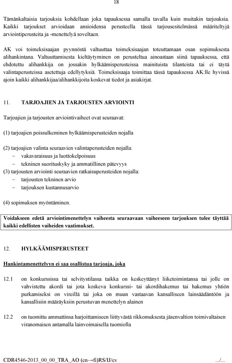 AK voi toimeksisaajan pyynnöstä valtuuttaa toimeksisaajan toteuttamaan osan sopimuksesta alihankintana.