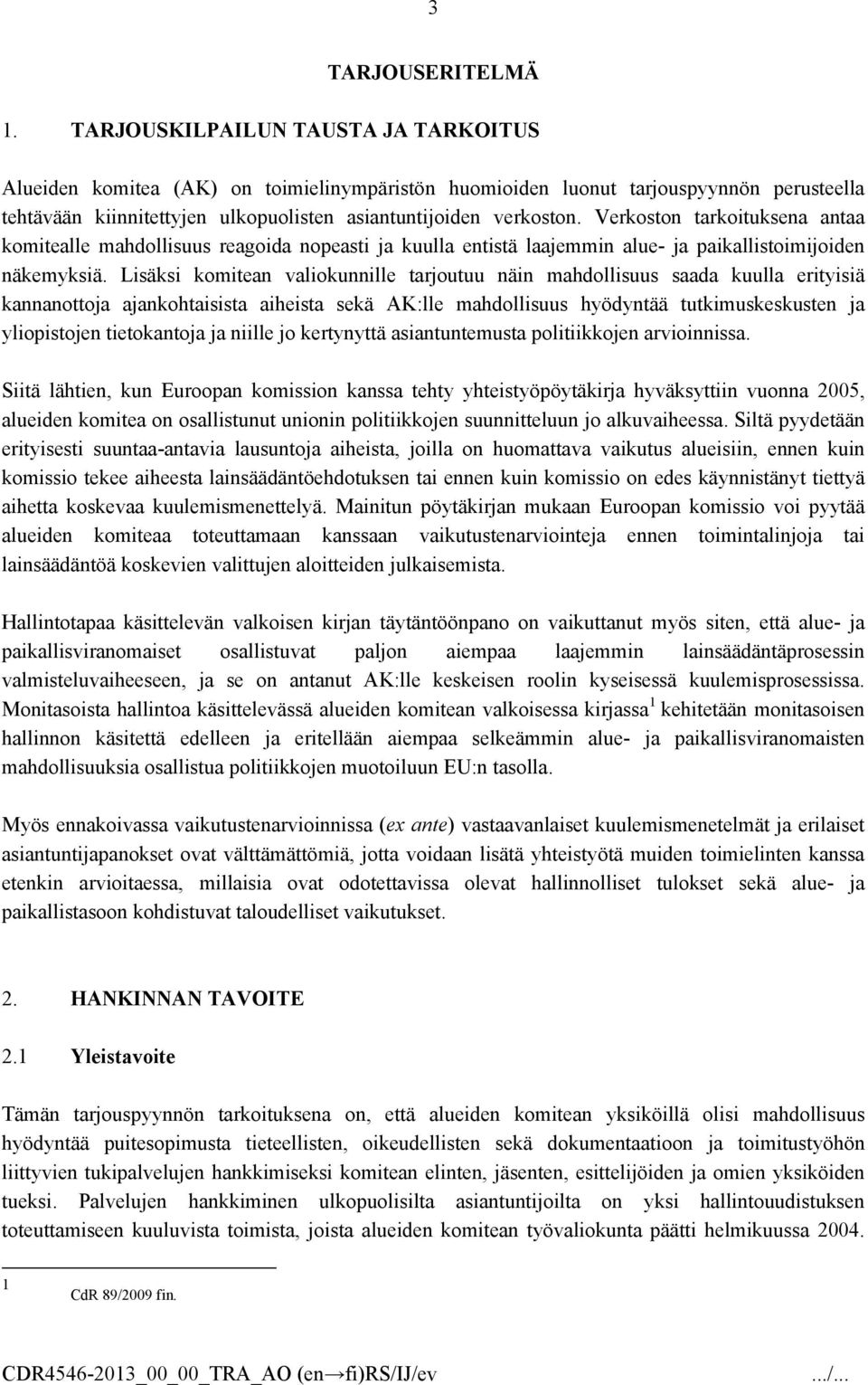 Verkoston tarkoituksena antaa komitealle mahdollisuus reagoida nopeasti ja kuulla entistä laajemmin alue- ja paikallistoimijoiden näkemyksiä.